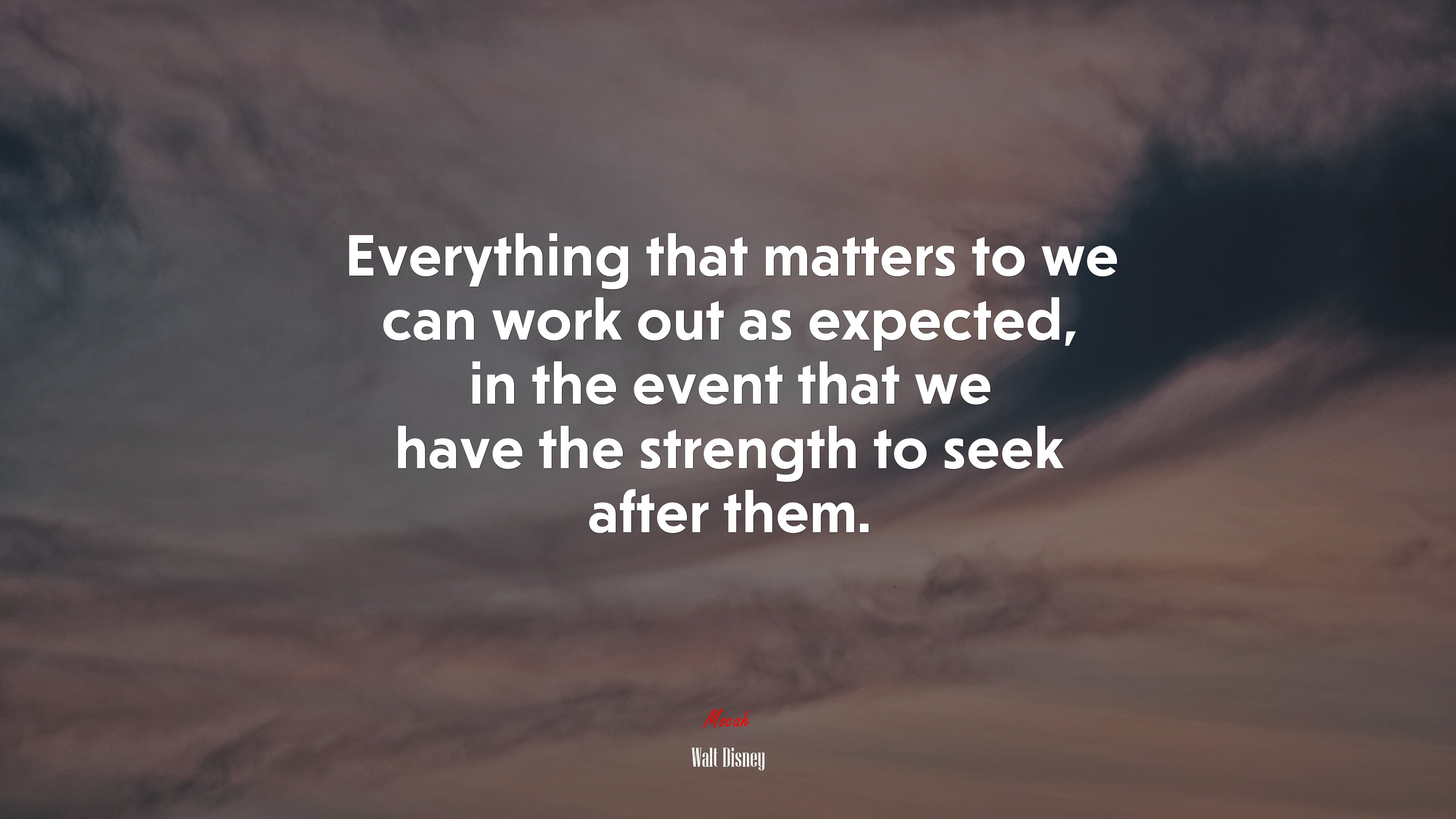 Everything that matters to we can work out as expected, in the event that we have the strength to seek after them. | Walt Disney quote HD Wallpaper