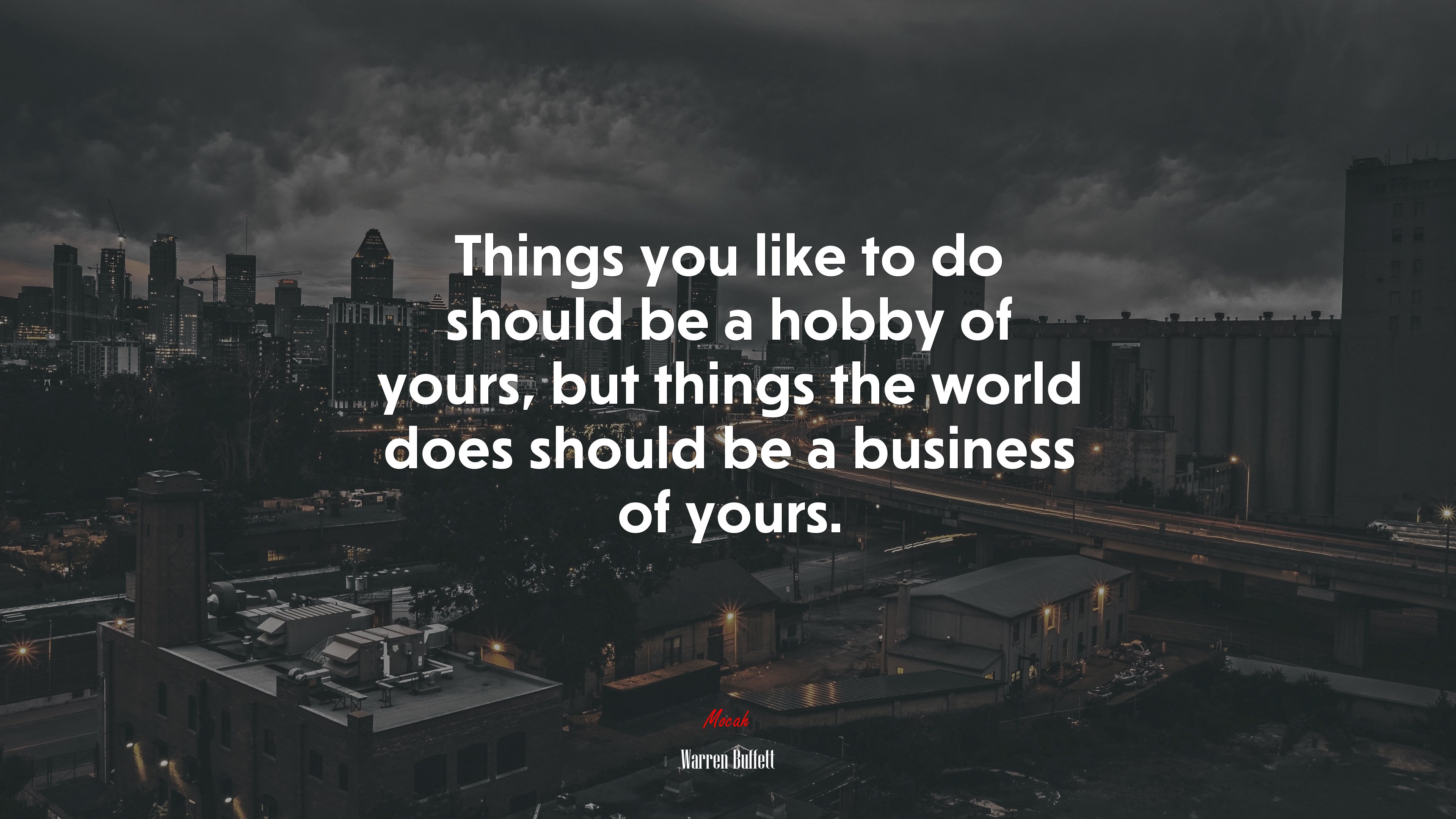 Things you like to do should be a hobby of yours, but things the world does should be a business of yours. | Warren Buffett quote HD Wallpaper
