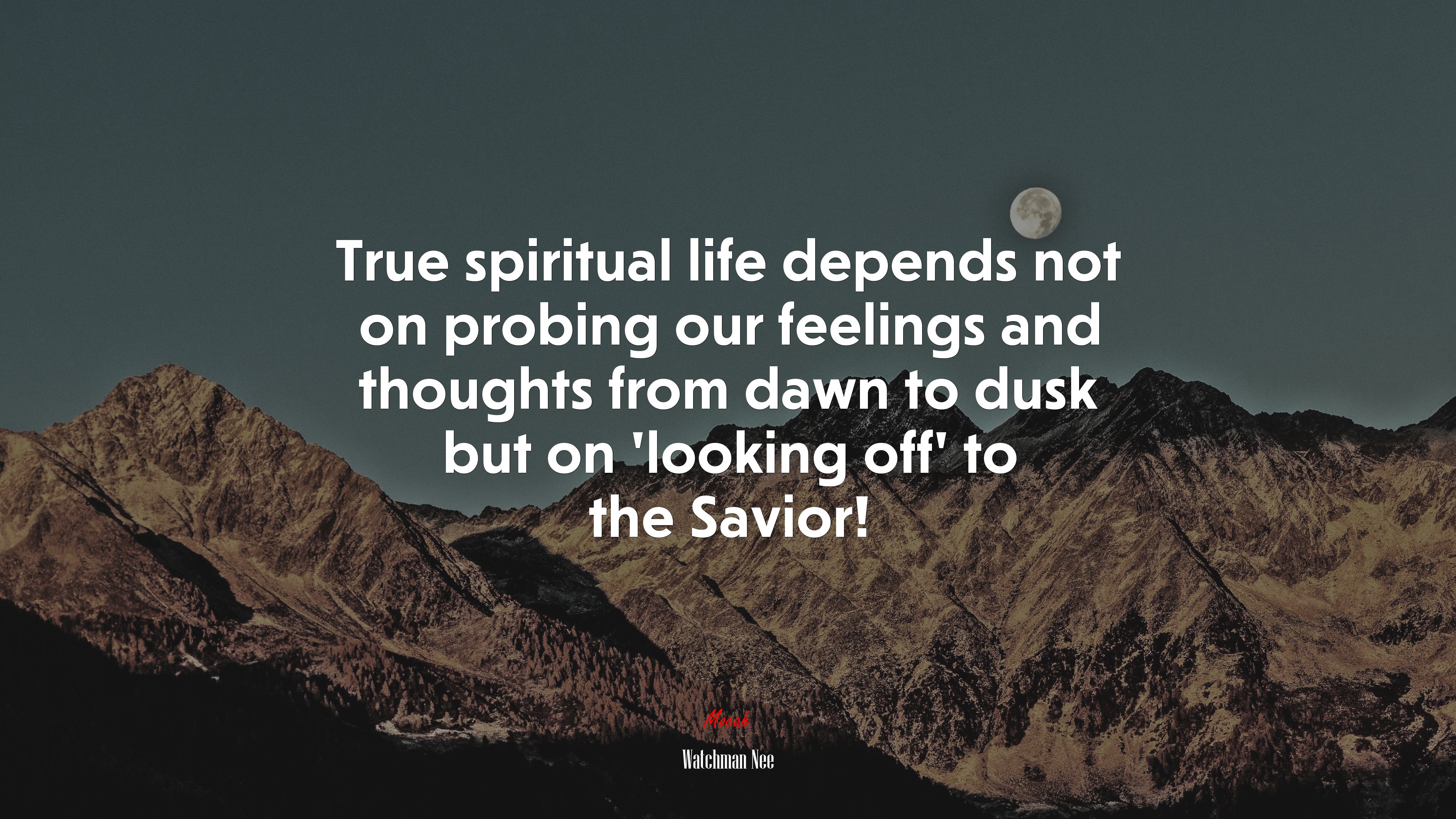 True spiritual life depends not on probing our feelings and thoughts from dawn to dusk but on ‘looking off’ to the Savior! | Watchman Nee quote HD Wallpaper