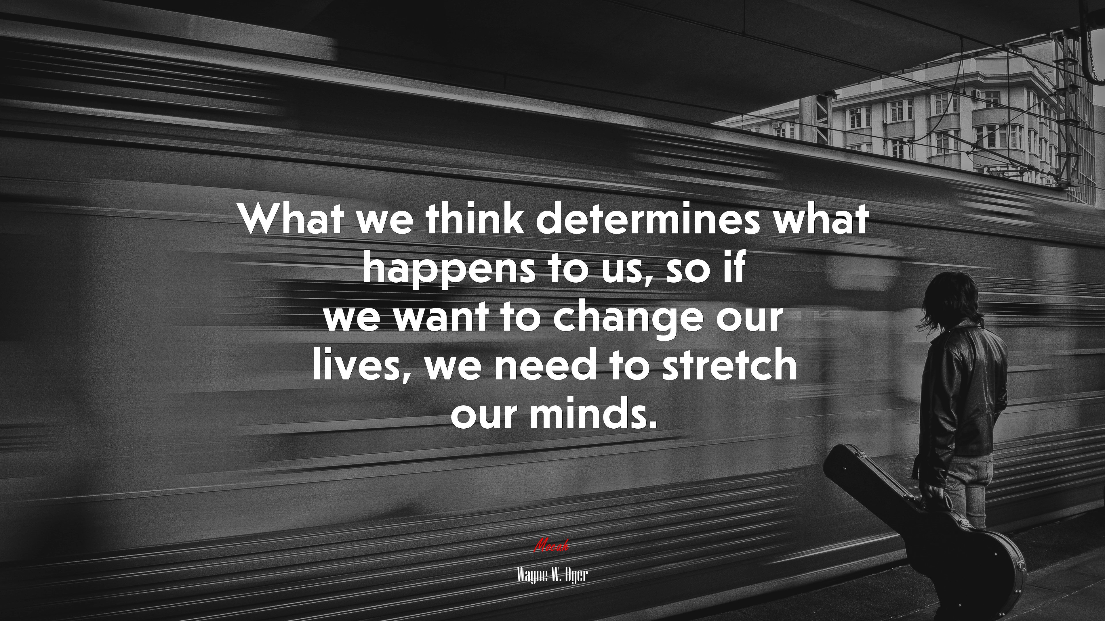What we think determines what happens to us, so if we want to change our lives, we need to stretch our minds. | Wayne W. Dyer quote HD Wallpaper