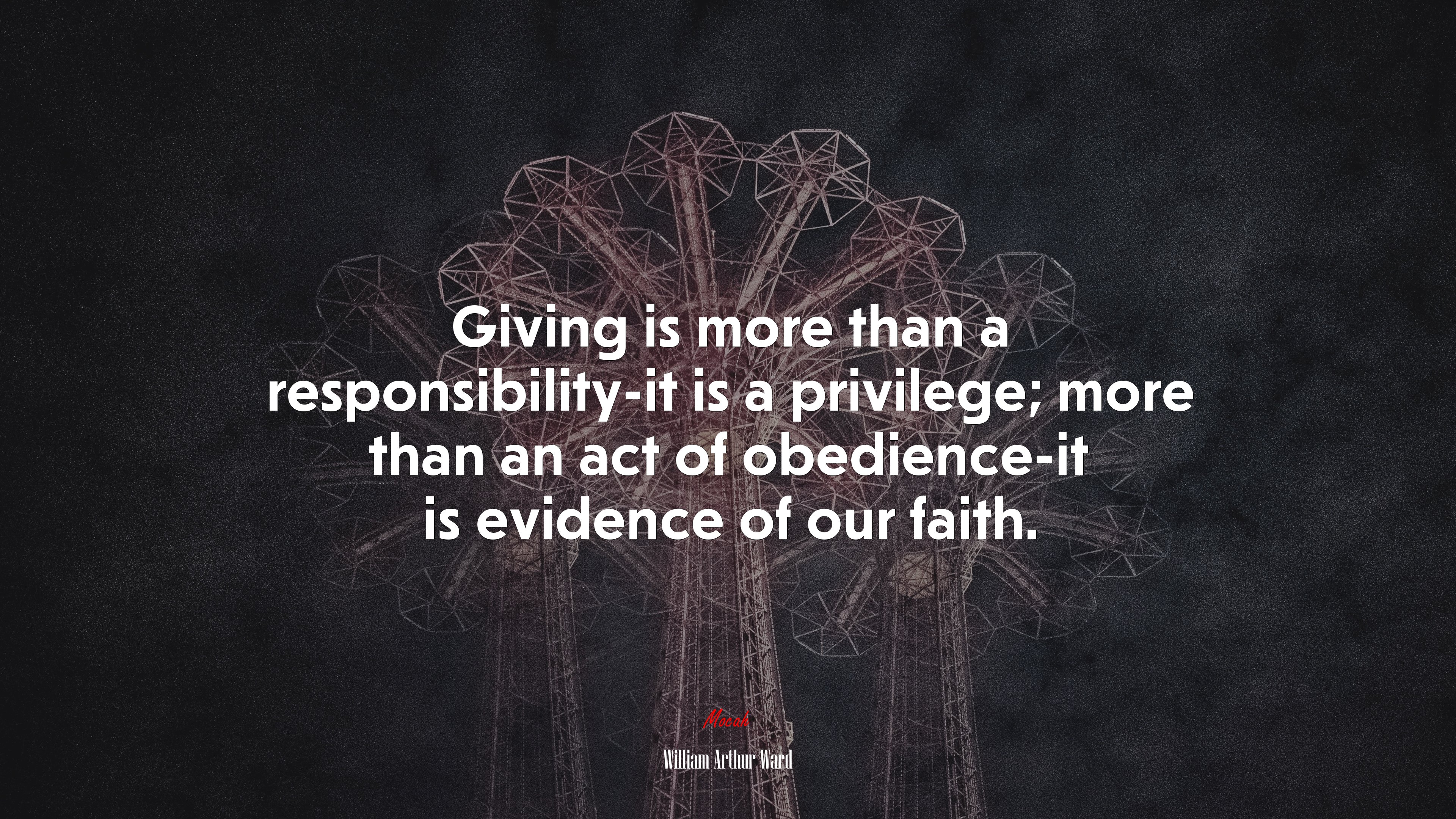 Giving is more than a responsibility-it is a privilege; more than an act of obedience-it is evidence of our faith. | William Arthur Ward quote HD Wallpaper