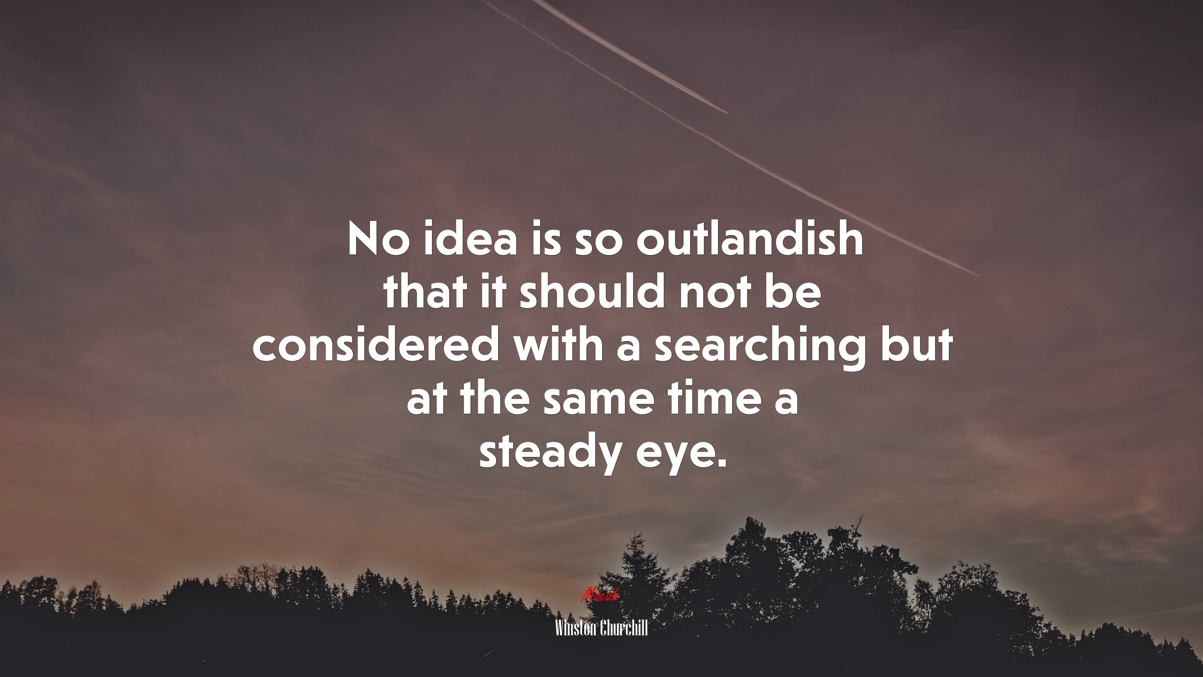 No idea is so outlandish that it should not be considered with a searching but at the same time a steady eye. | Winston Churchill quote HD Wallpaper