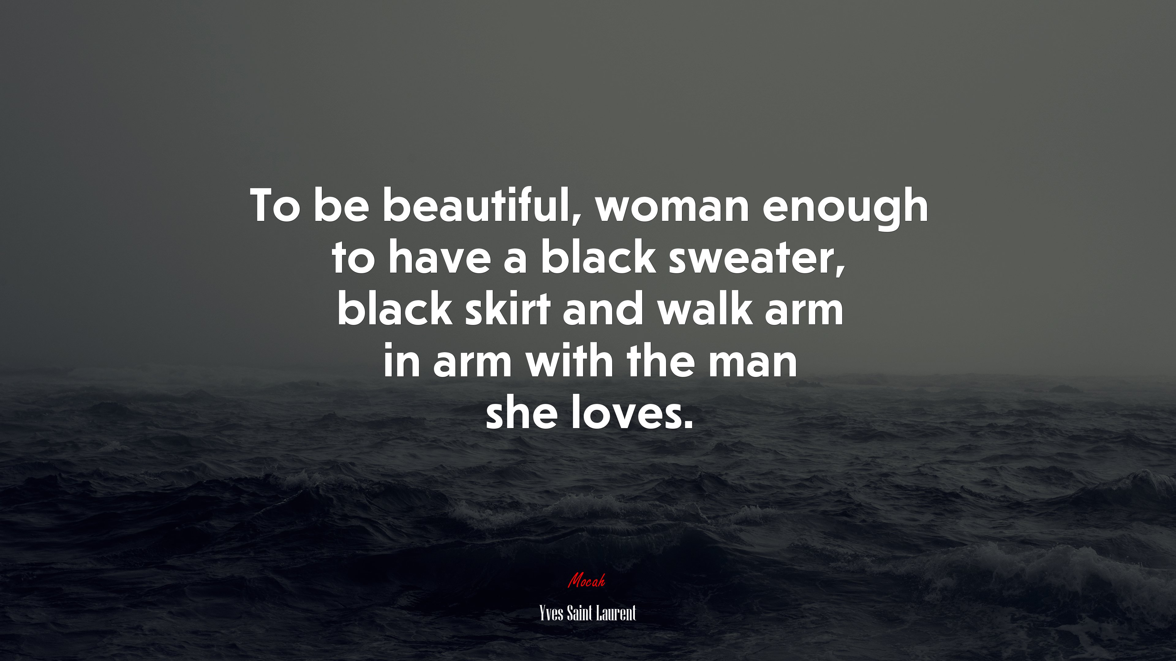 To be beautiful, woman enough to have a black sweater, black skirt and walk arm in arm with the man she loves. | Yves Saint Laurent quote HD Wallpaper
