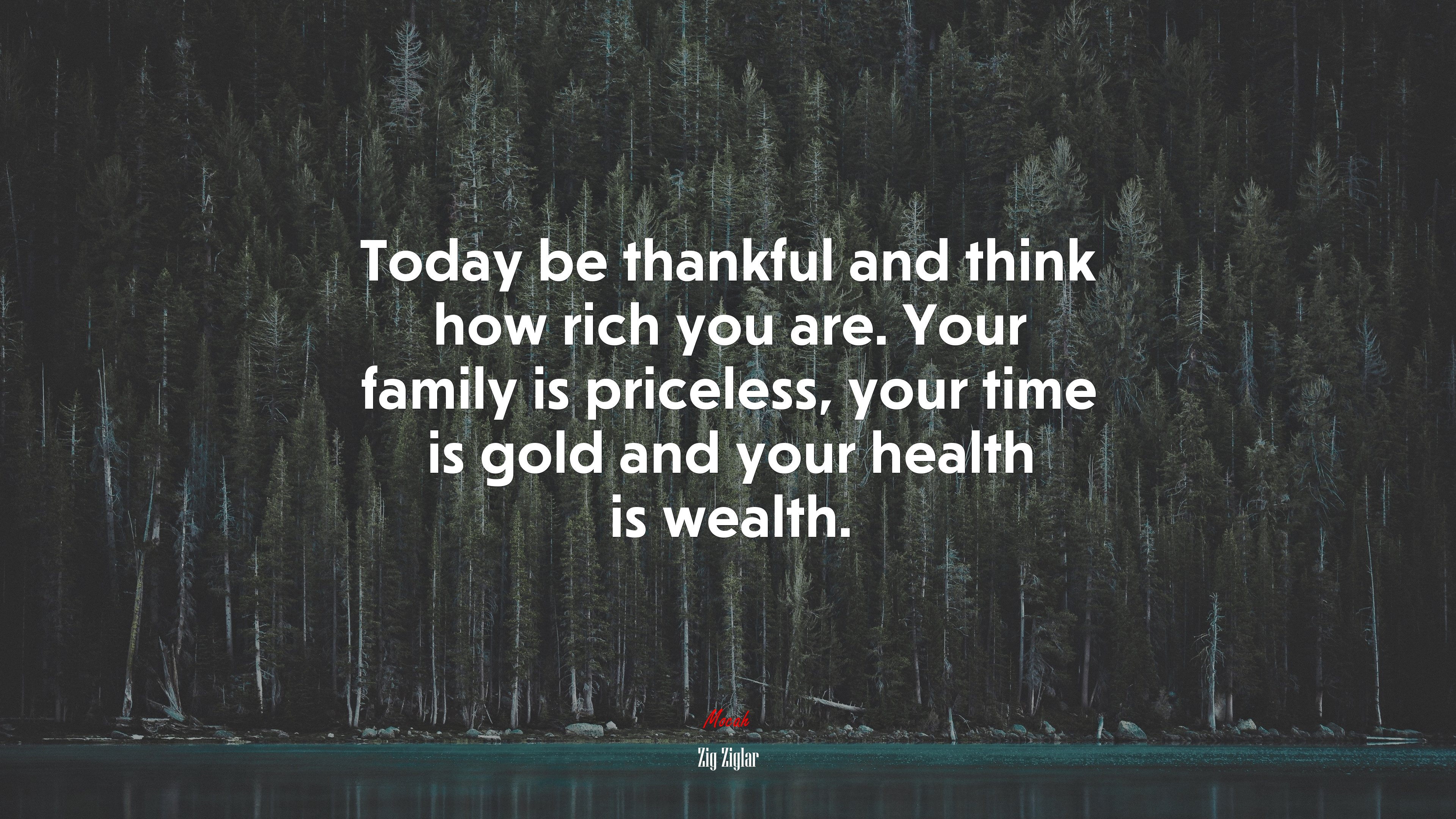 Today be thankful and think how rich you are. Your family is priceless, your time is gold and your health is wealth. | Zig Ziglar quote HD Wallpaper
