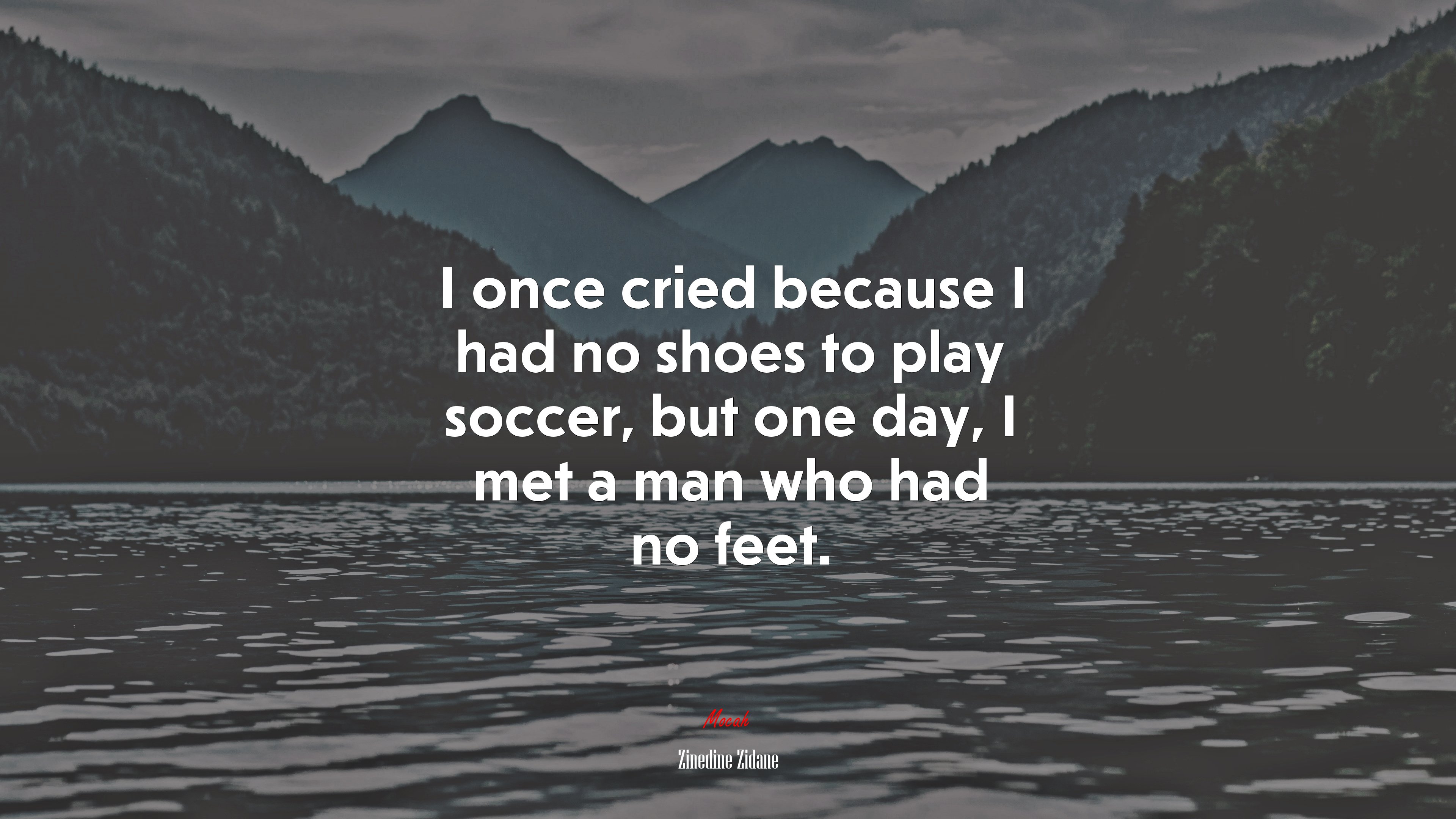 I once cried because I had no shoes to play soccer, but one day, I met a man who had no feet. | Zinedine Zidane quote HD Wallpaper