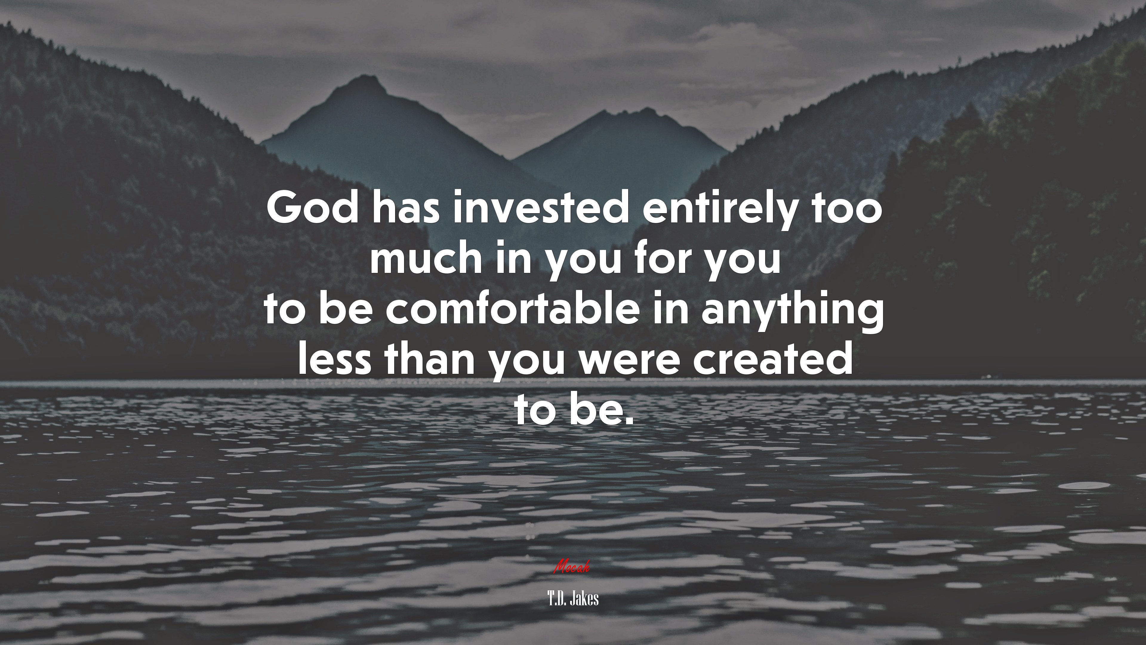 God has invested entirely too much in you for you to be comfortable in anything less than you were created to be. | T.D. Jakes quote HD Wallpaper