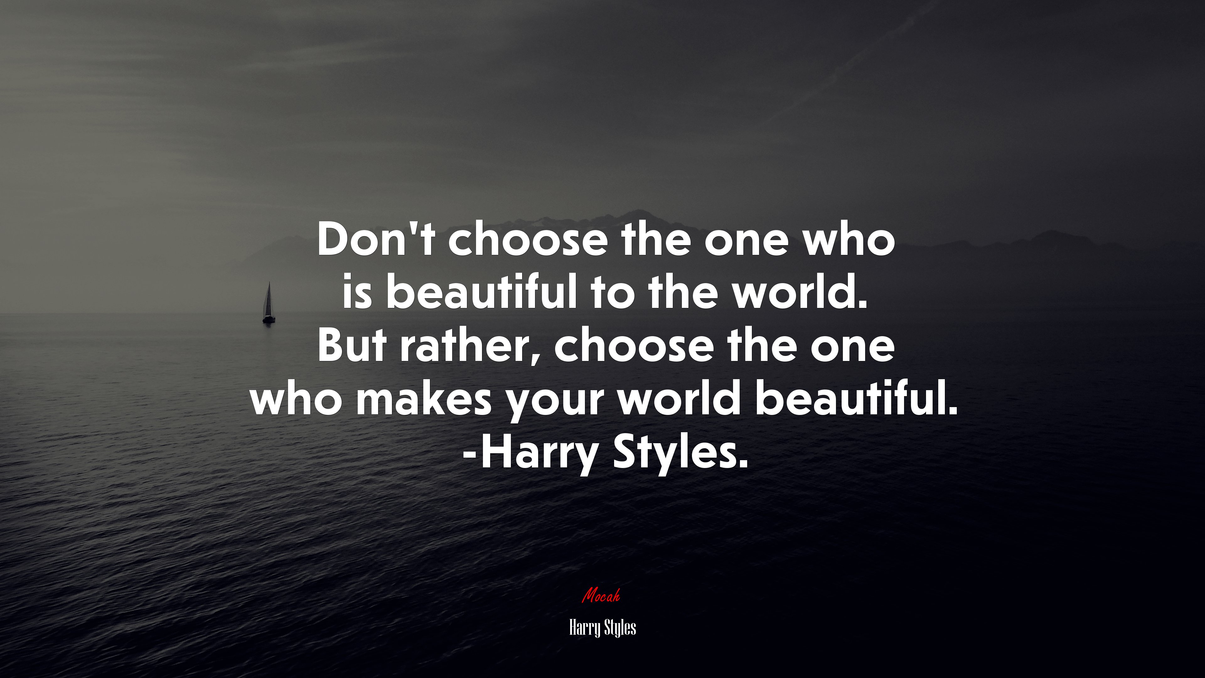Don’t choose the one who is beautiful to the world. But rather, choose the one who makes your world beautiful. -Harry Styles. | Harry Styles quote HD Wallpaper