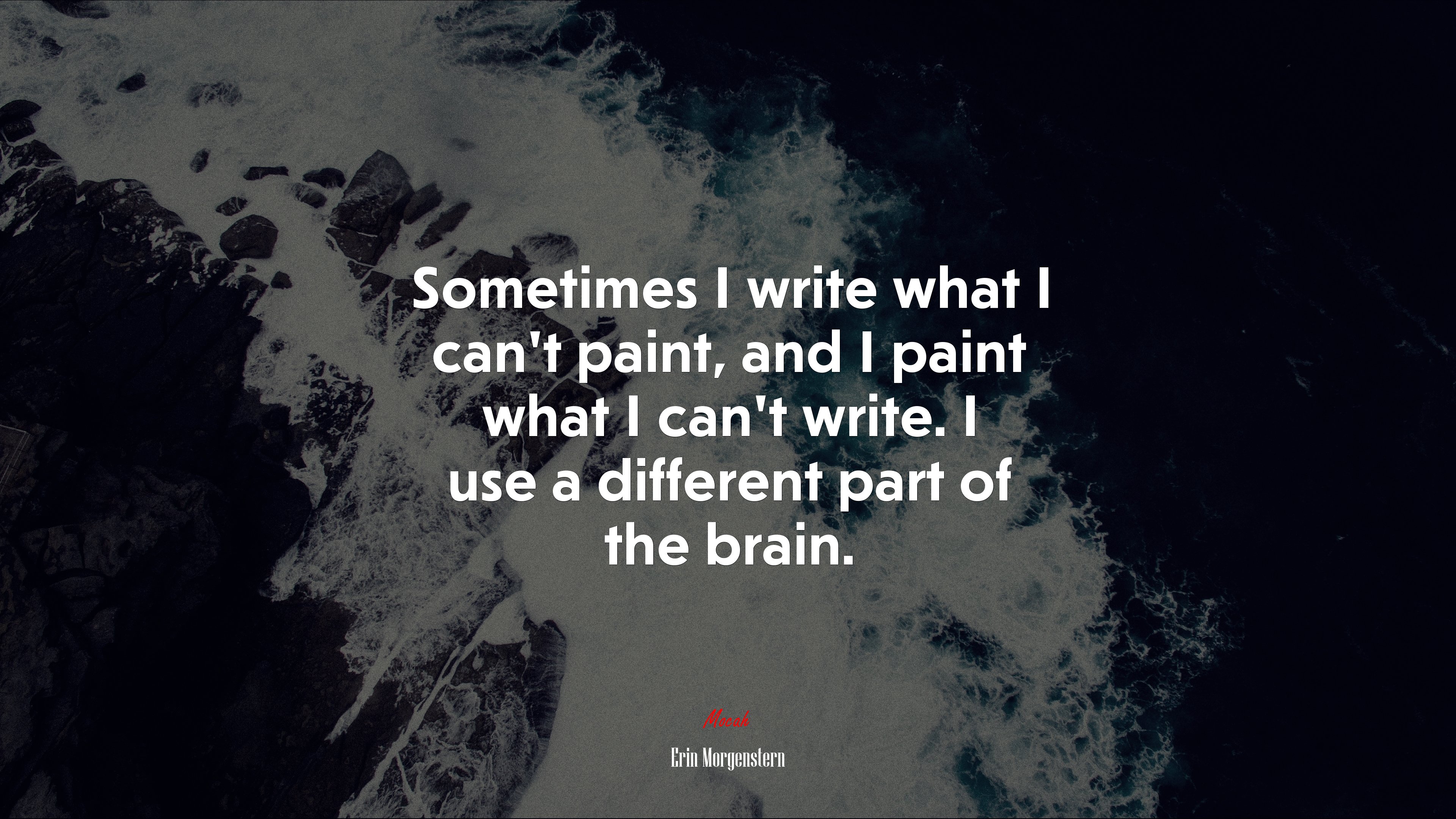 Sometimes I write what I can’t paint, and I paint what I can’t write. I use a different part of the brain. | Erin Morgenstern quote HD Wallpaper