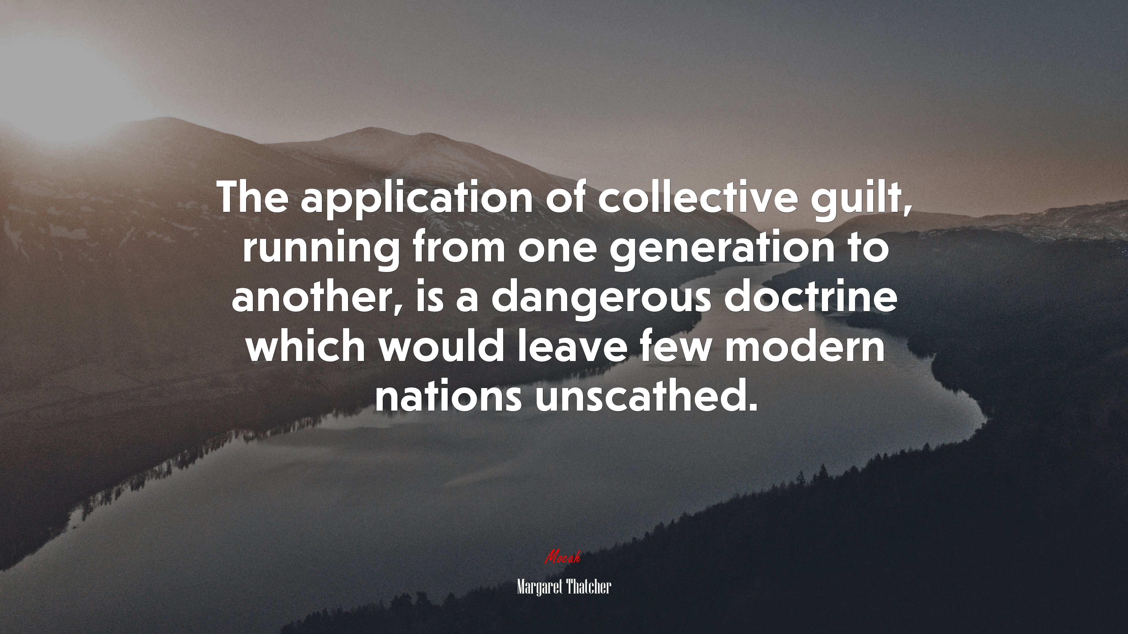 The application of collective guilt, running from one generation to another, is a dangerous doctrine which would leave few modern nations unscathed. | Margaret Thatcher quote HD Wallpaper