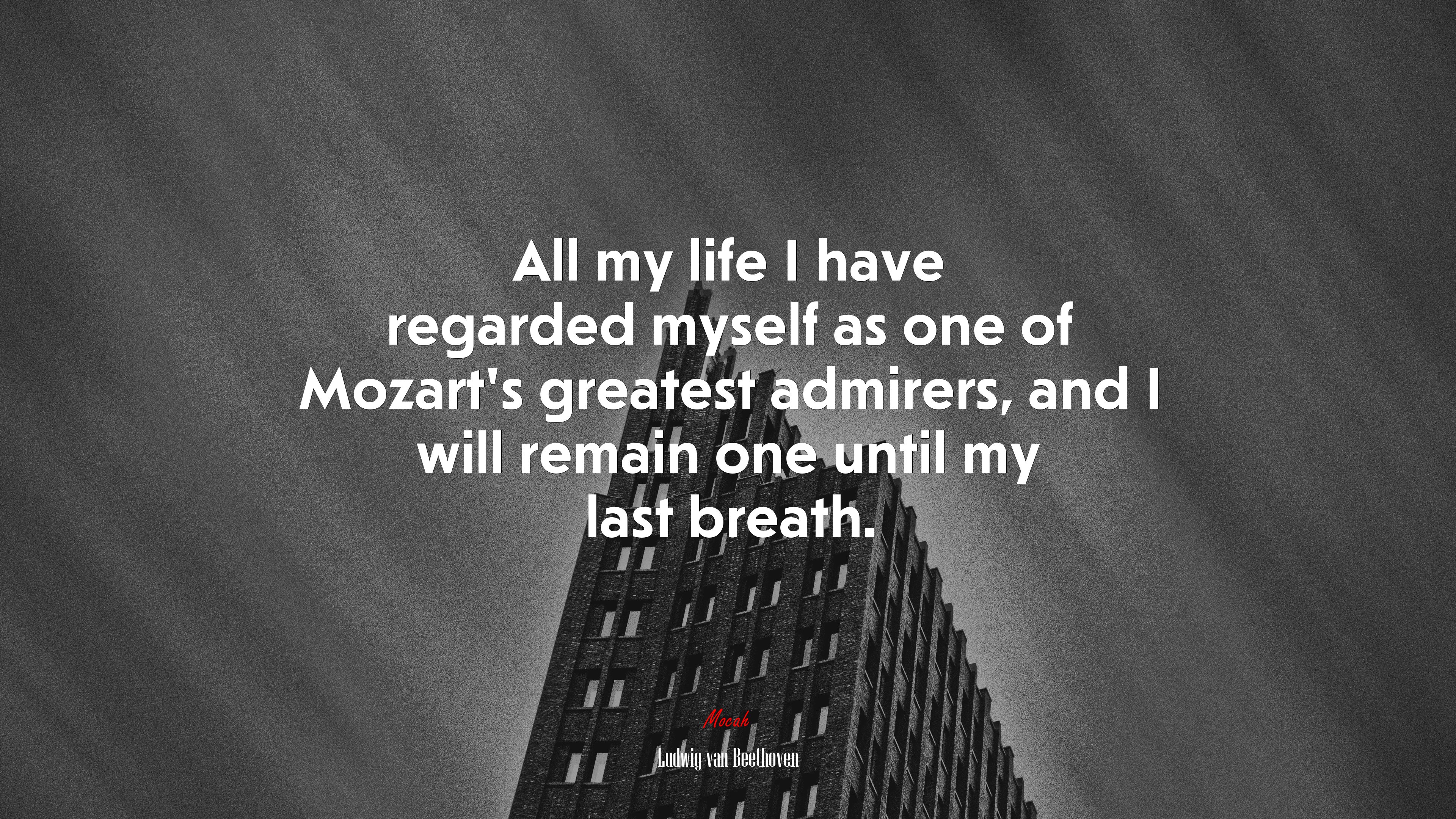 All my life I have regarded myself as one of Mozart’s greatest admirers, and I will remain one until my last breath. | Ludwig van Beethoven quote HD Wallpaper