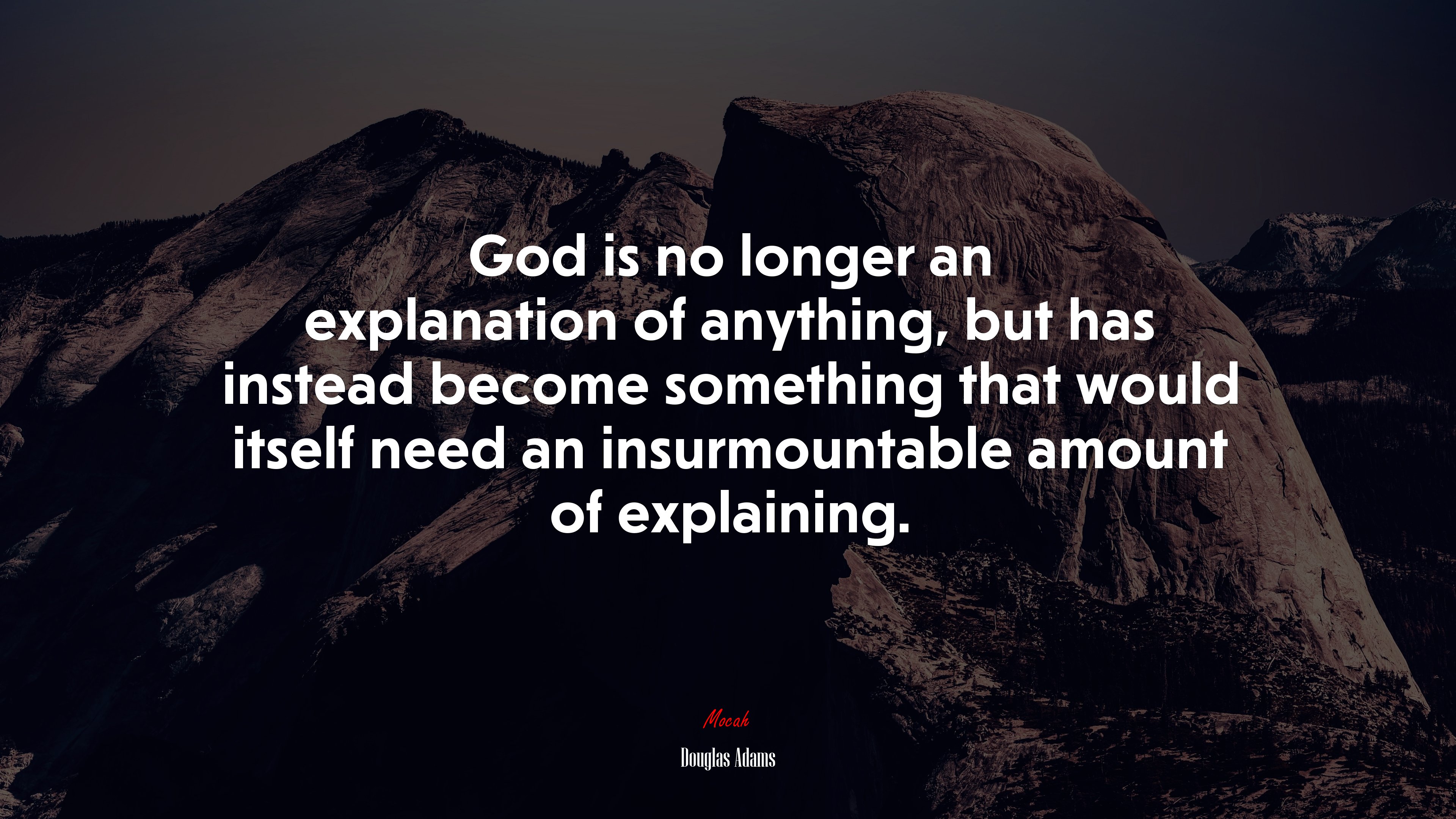 God is no longer an explanation of anything, but has instead become something that would itself need an insurmountable amount of explaining. | Douglas Adams quote HD Wallpaper