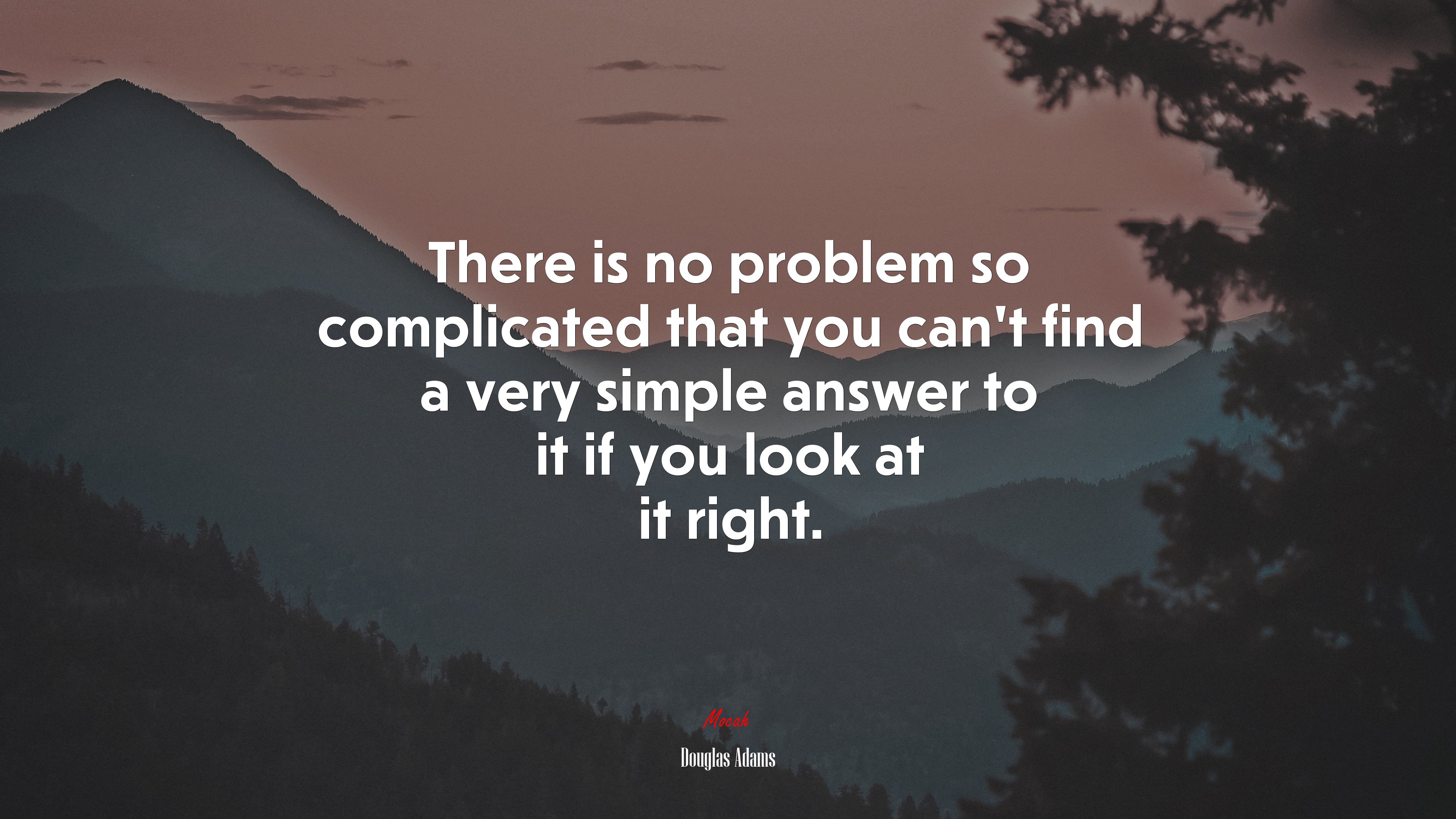 There is no problem so complicated that you can’t find a very simple answer to it if you look at it right. | Douglas Adams quote HD Wallpaper