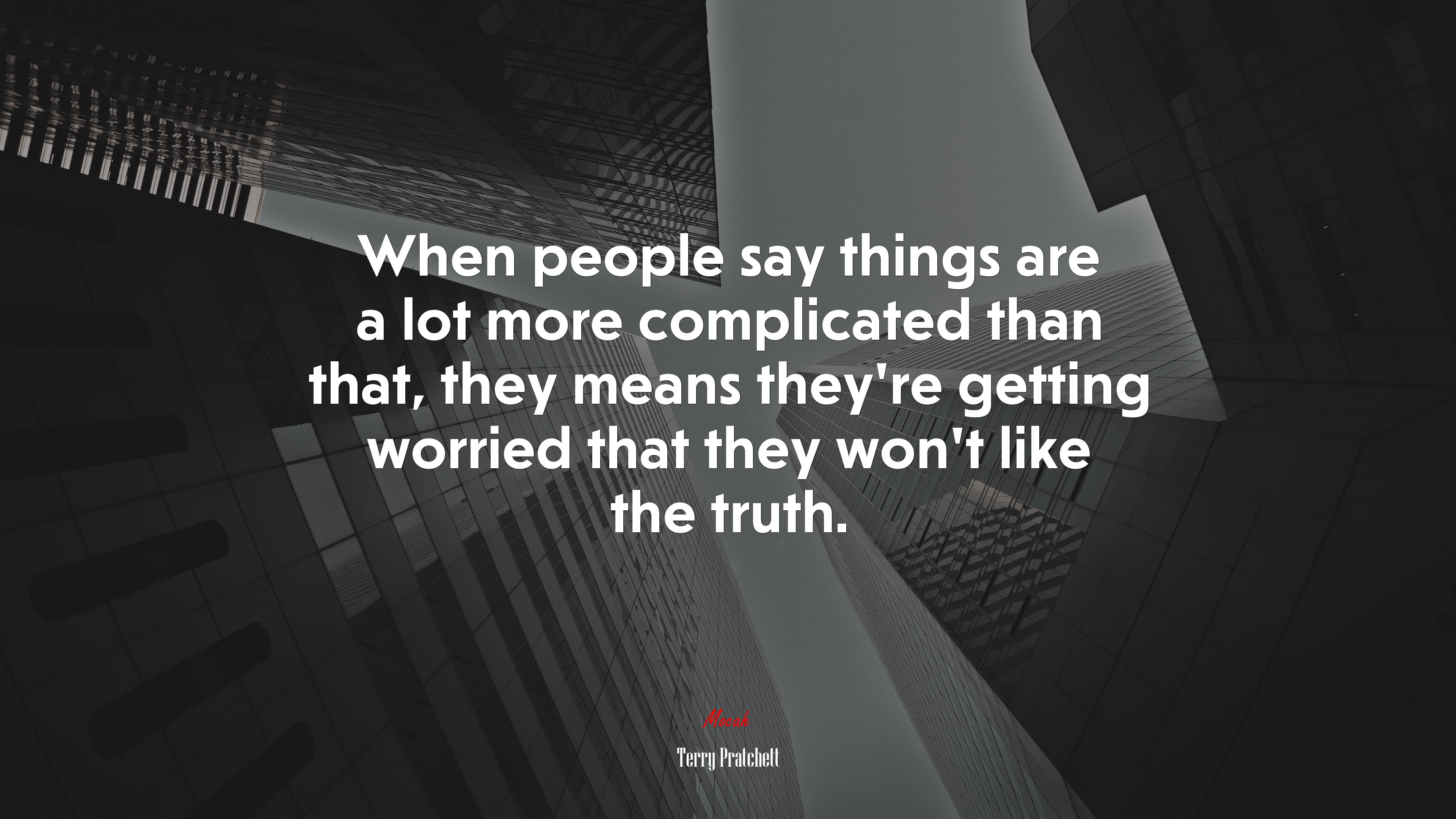 When people say things are a lot more complicated than that, they means they’re getting worried that they won’t like the truth. | Terry Pratchett quote HD Wallpaper