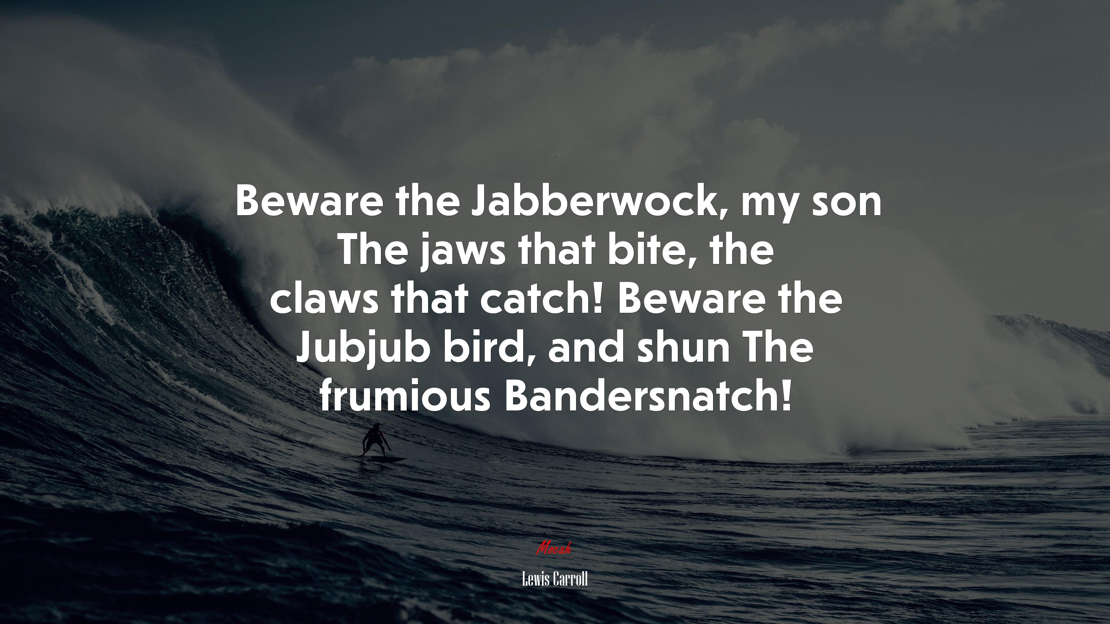 Beware the Jabberwock, my son The jaws that bite, the claws that catch! Beware the Jubjub bird, and shun The frumious Bandersnatch! | Lewis Carroll quote HD Wallpaper
