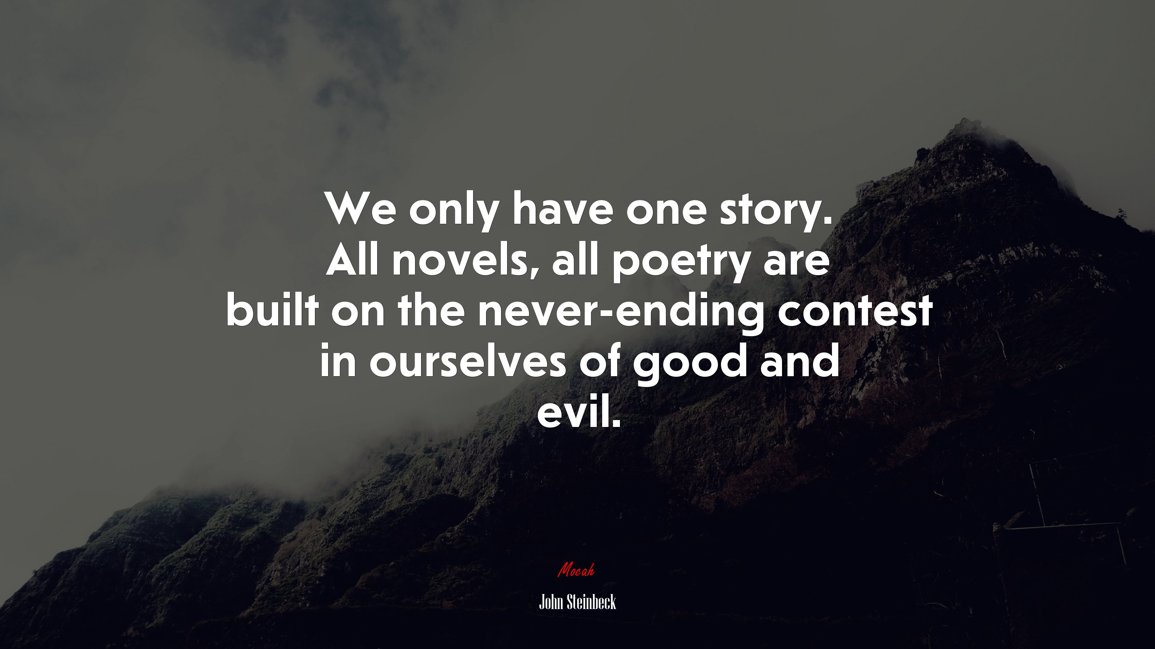We only have one story. All novels, all poetry are built on the never-ending contest in ourselves of good and evil. | John Steinbeck quote HD Wallpaper