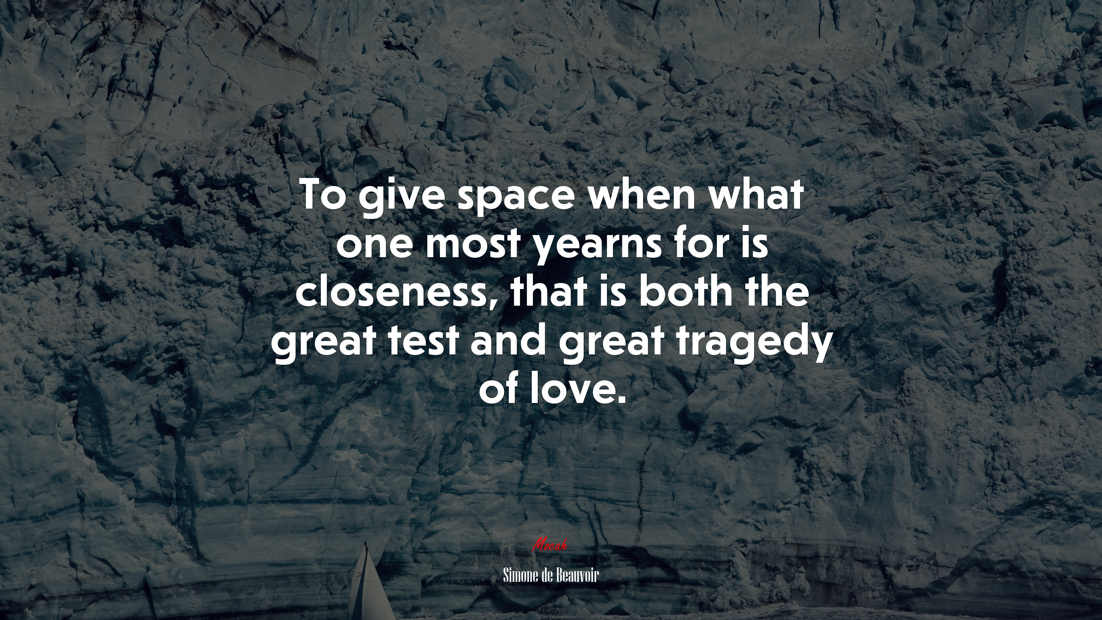 To give space when what one most yearns for is closeness, that is both the great test and great tragedy of love. | Simone de Beauvoir quote HD Wallpaper