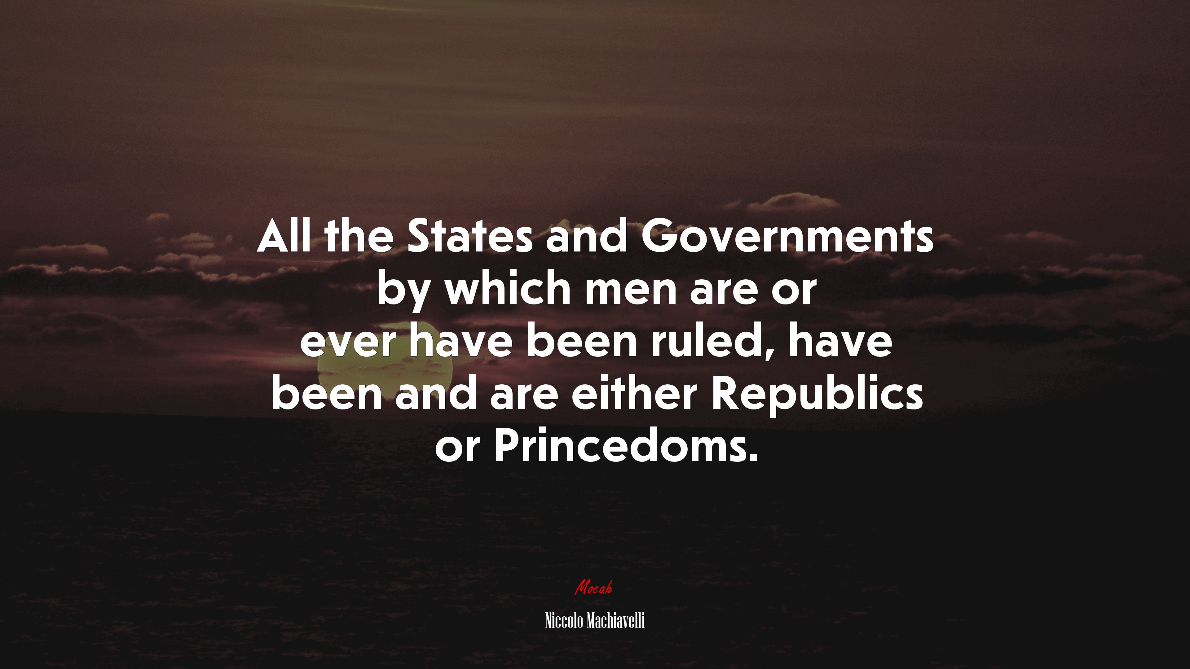 All the States and Governments by which men are or ever have been ruled, have been and are either Republics or Princedoms. | Niccolò Machiavelli quote HD Wallpaper