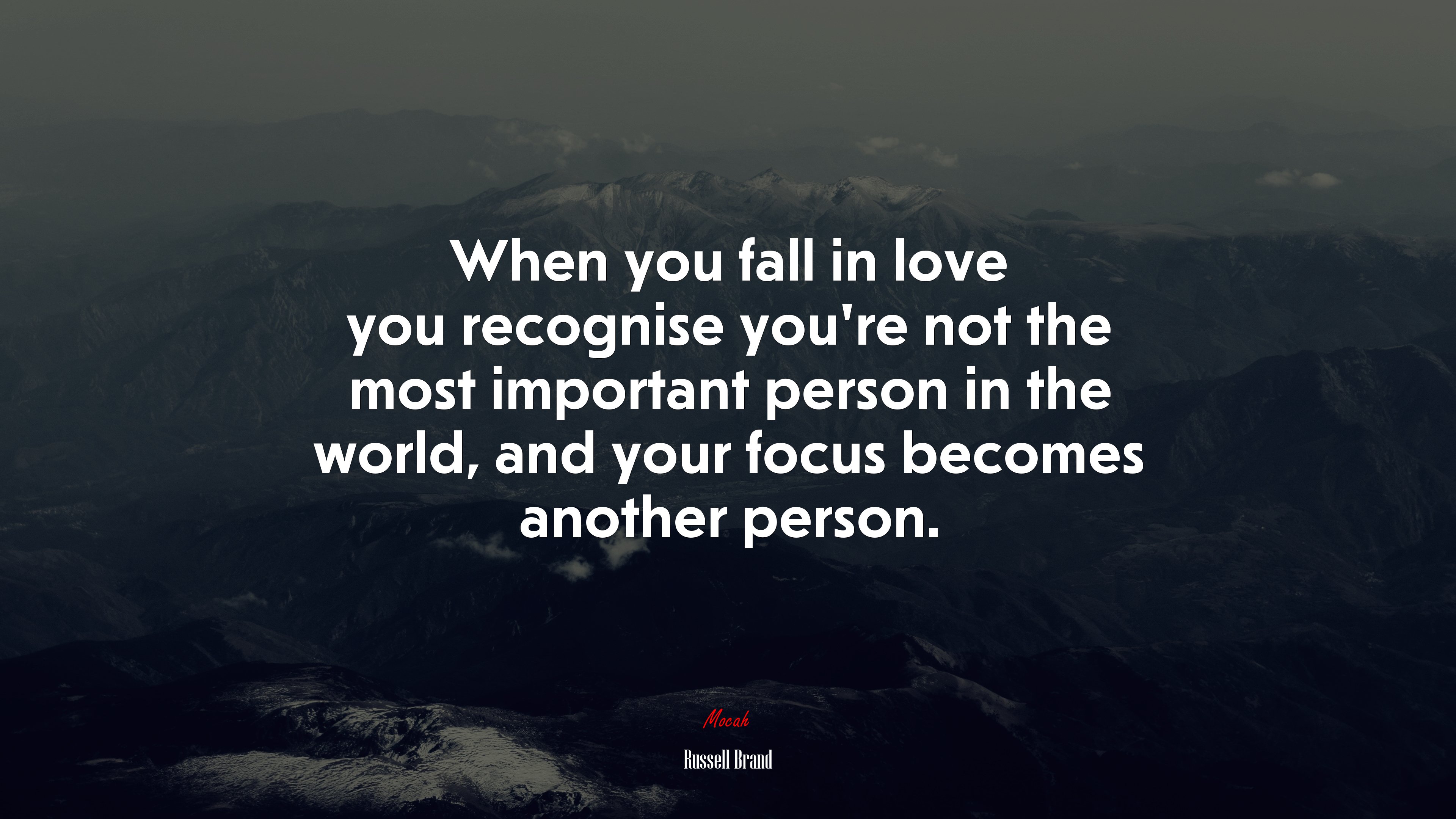 When you fall in love you recognise you’re not the most important person in the world, and your focus becomes another person. | Russell Brand quote HD Wallpaper