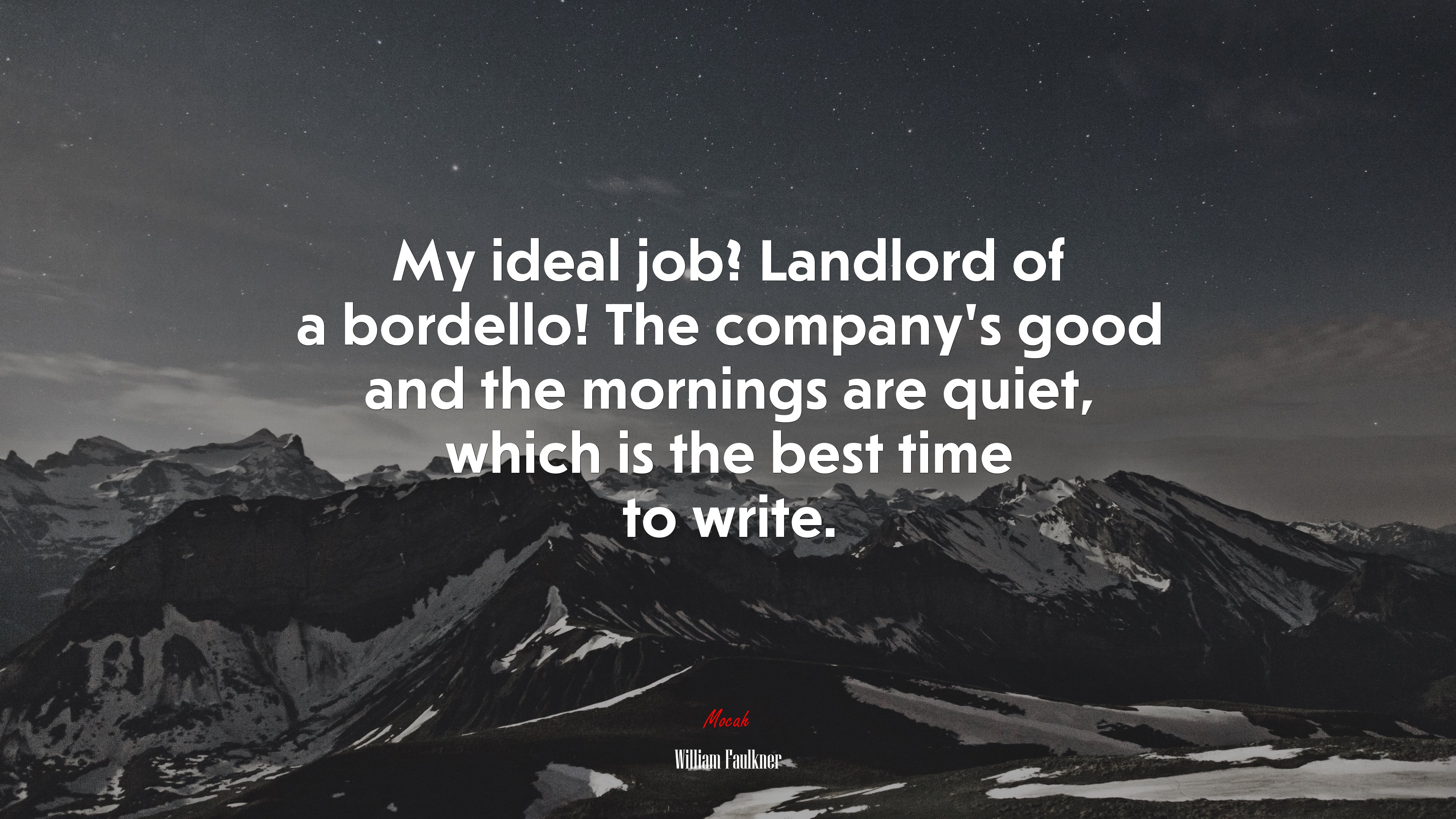 My ideal job? Landlord of a bordello! The company’s good and the mornings are quiet, which is the best time to write. | William Faulkner quote HD Wallpaper