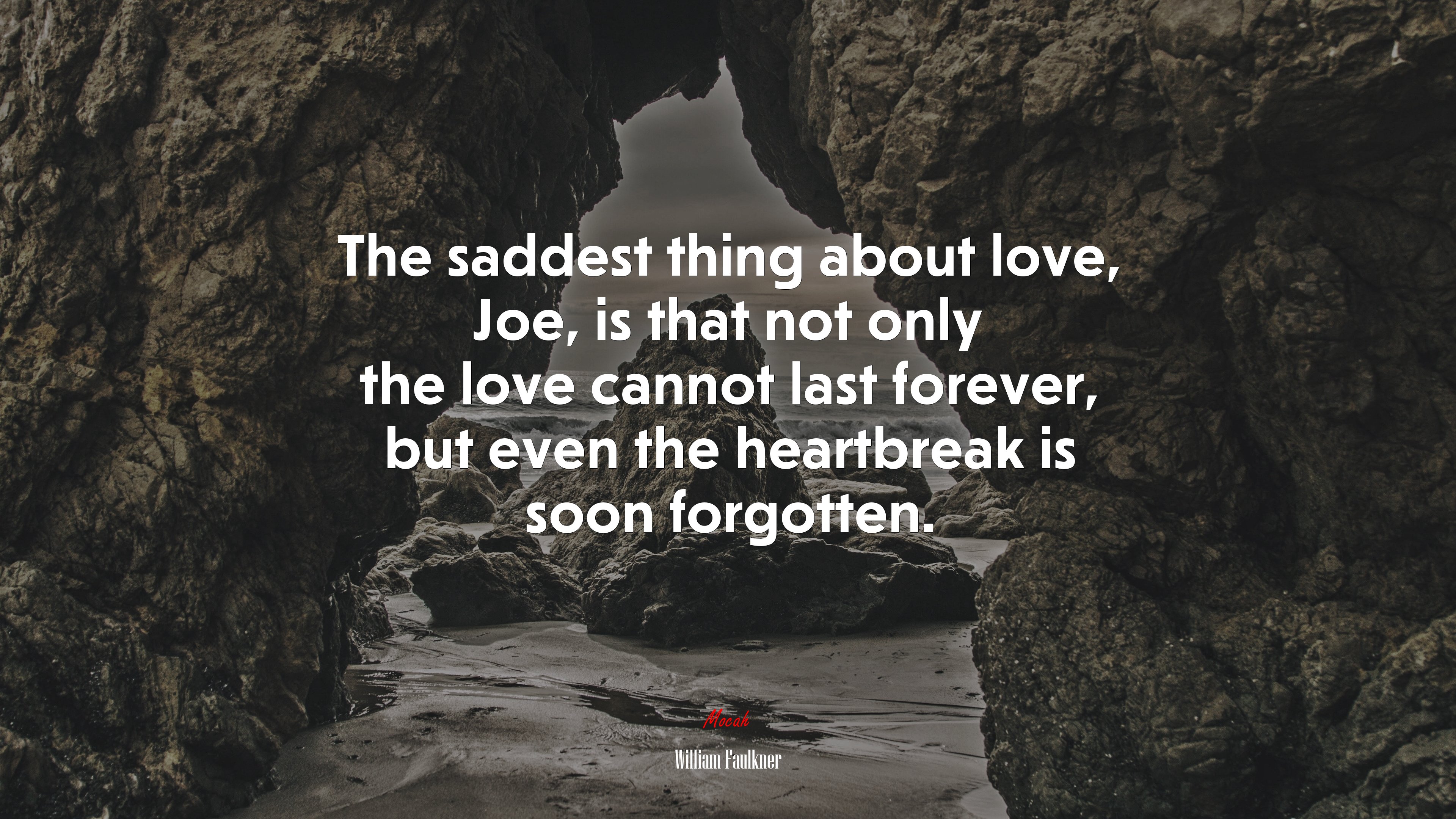 The saddest thing about love, Joe, is that not only the love cannot last forever, but even the heartbreak is soon forgotten. | William Faulkner quote HD Wallpaper
