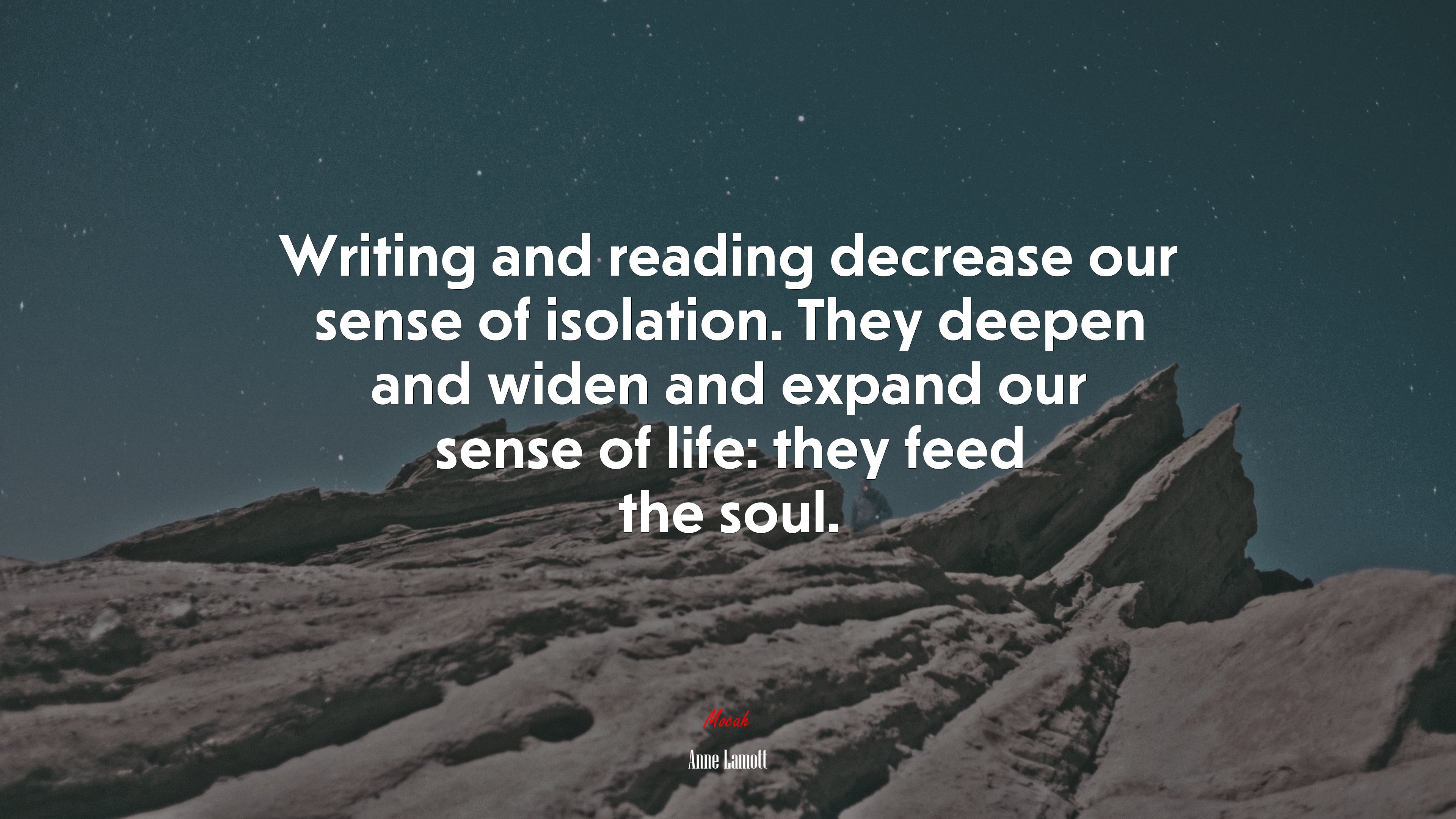 Writing and reading decrease our sense of isolation. They deepen and widen and expand our sense of life: they feed the soul. | Anne Lamott quote HD Wallpaper