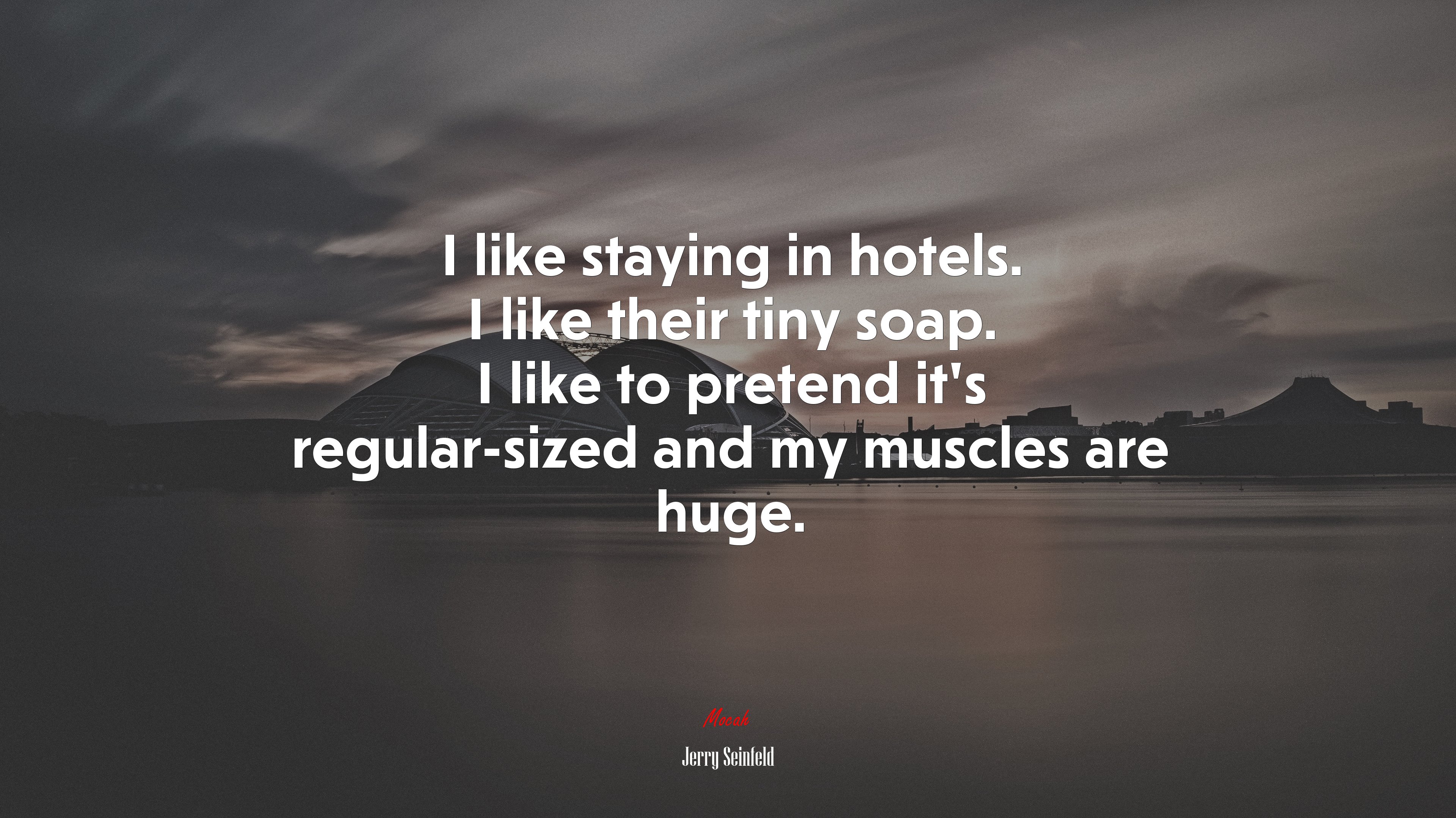 I like staying in hotels. I like their tiny soap. I like to pretend it’s regular-sized and my muscles are huge. | Jerry Seinfeld quote HD Wallpaper