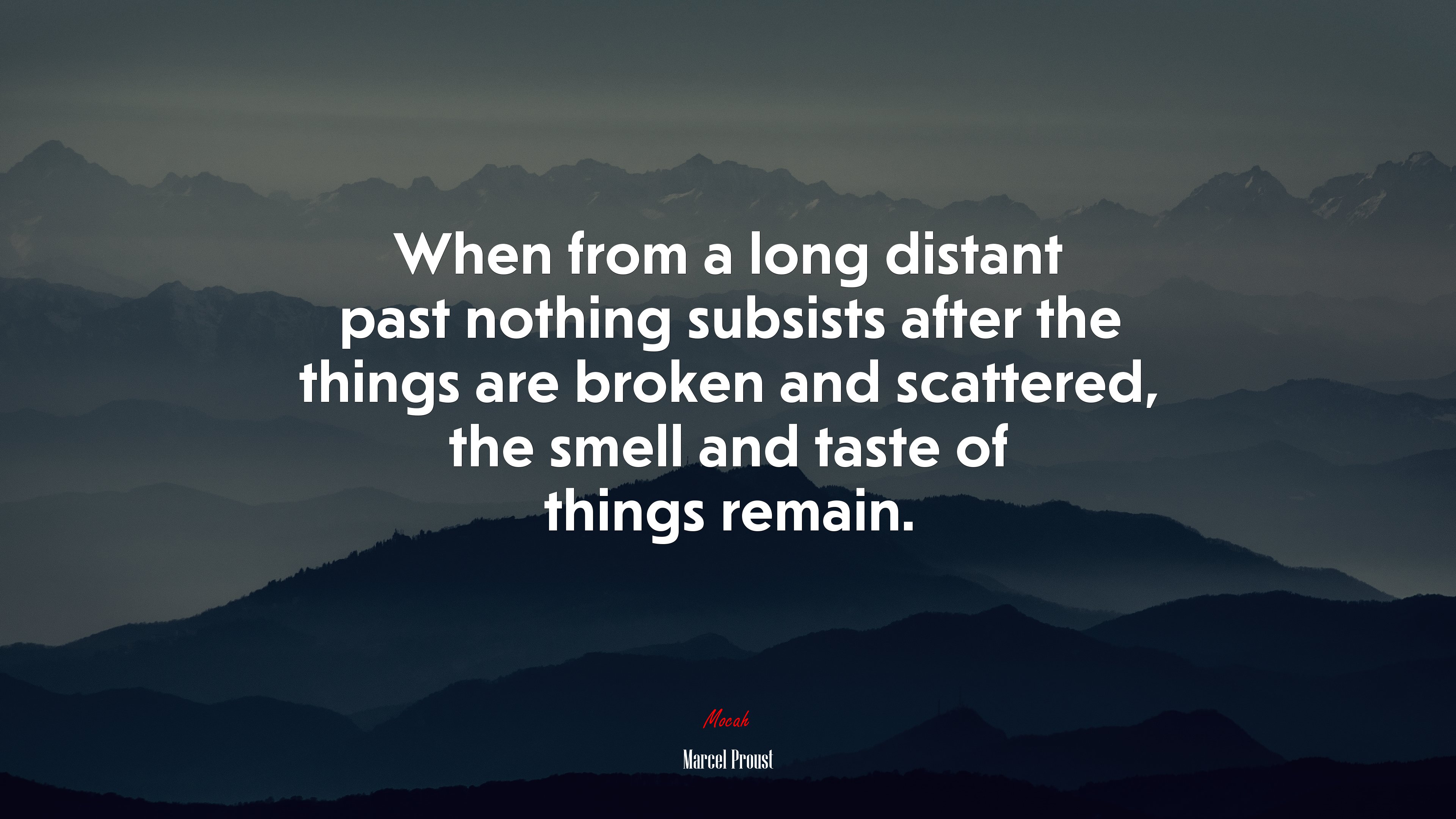 When from a long distant past nothing subsists after the things are broken and scattered, the smell and taste of things remain. | Marcel Proust quote HD Wallpaper