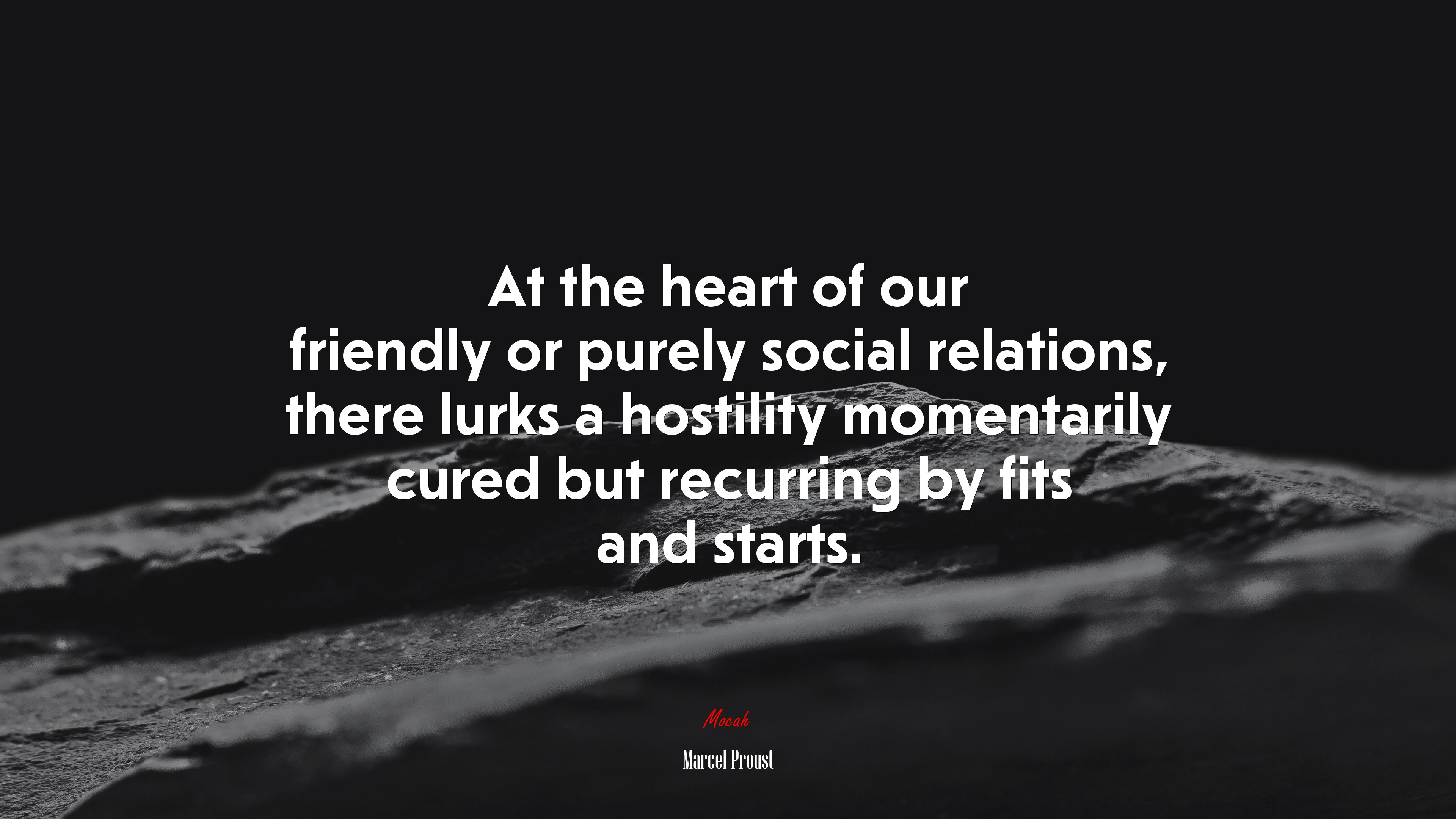 At the heart of our friendly or purely social relations, there lurks a hostility momentarily cured but recurring by fits and starts. | Marcel Proust quote HD Wallpaper