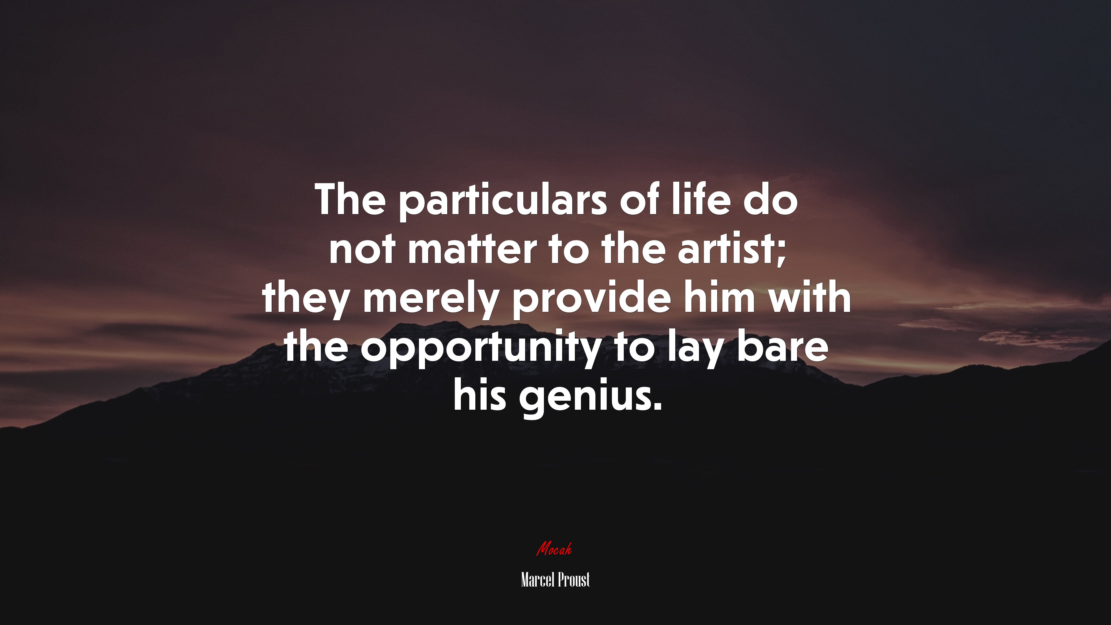 The particulars of life do not matter to the artist; they merely provide him with the opportunity to lay bare his genius. | Marcel Proust quote HD Wallpaper