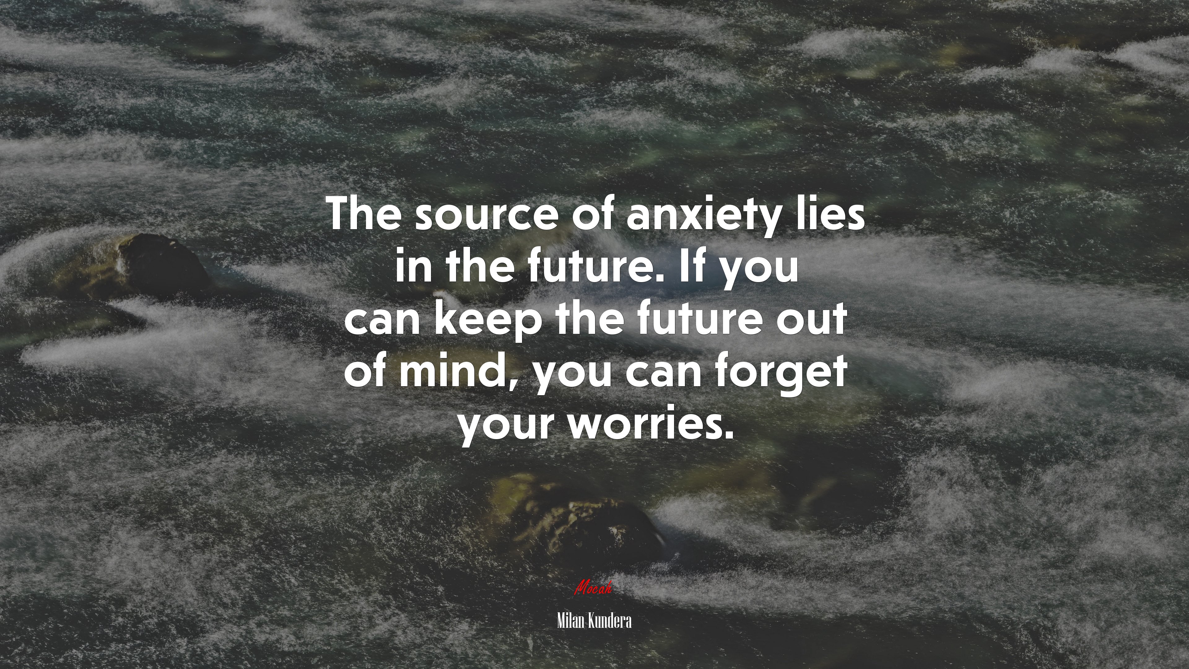 The source of anxiety lies in the future. If you can keep the future out of mind, you can forget your worries. | Milan Kundera quote HD Wallpaper