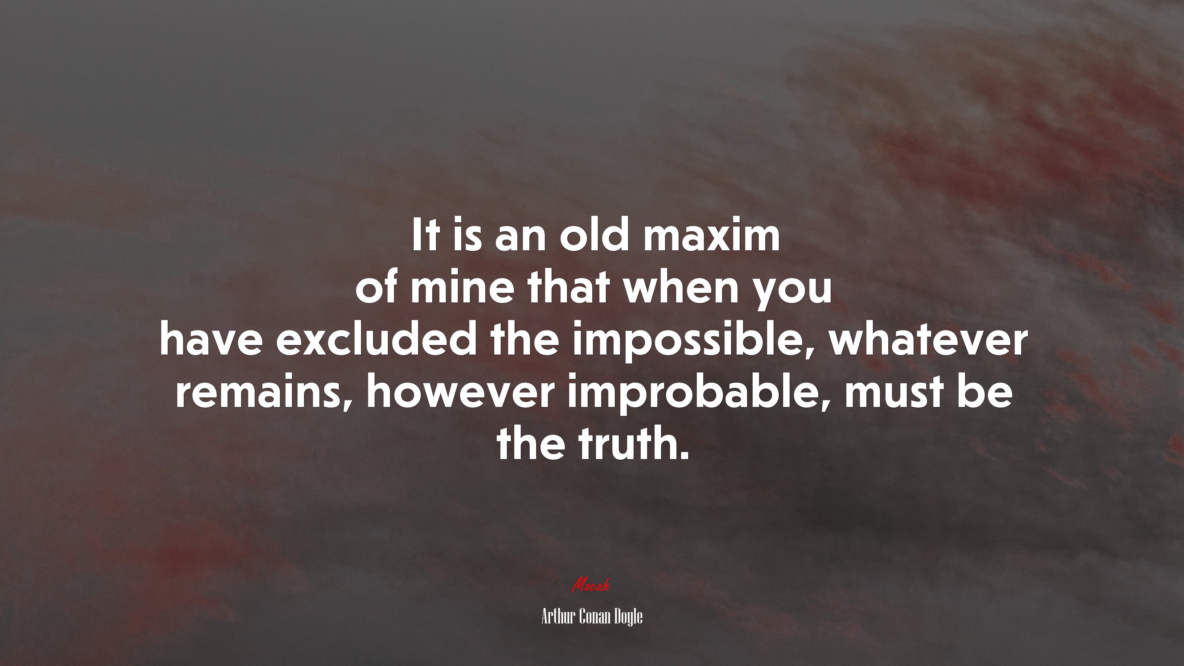 It is an old maxim of mine that when you have excluded the impossible, whatever remains, however improbable, must be the truth. | Arthur Conan Doyle quote HD Wallpaper