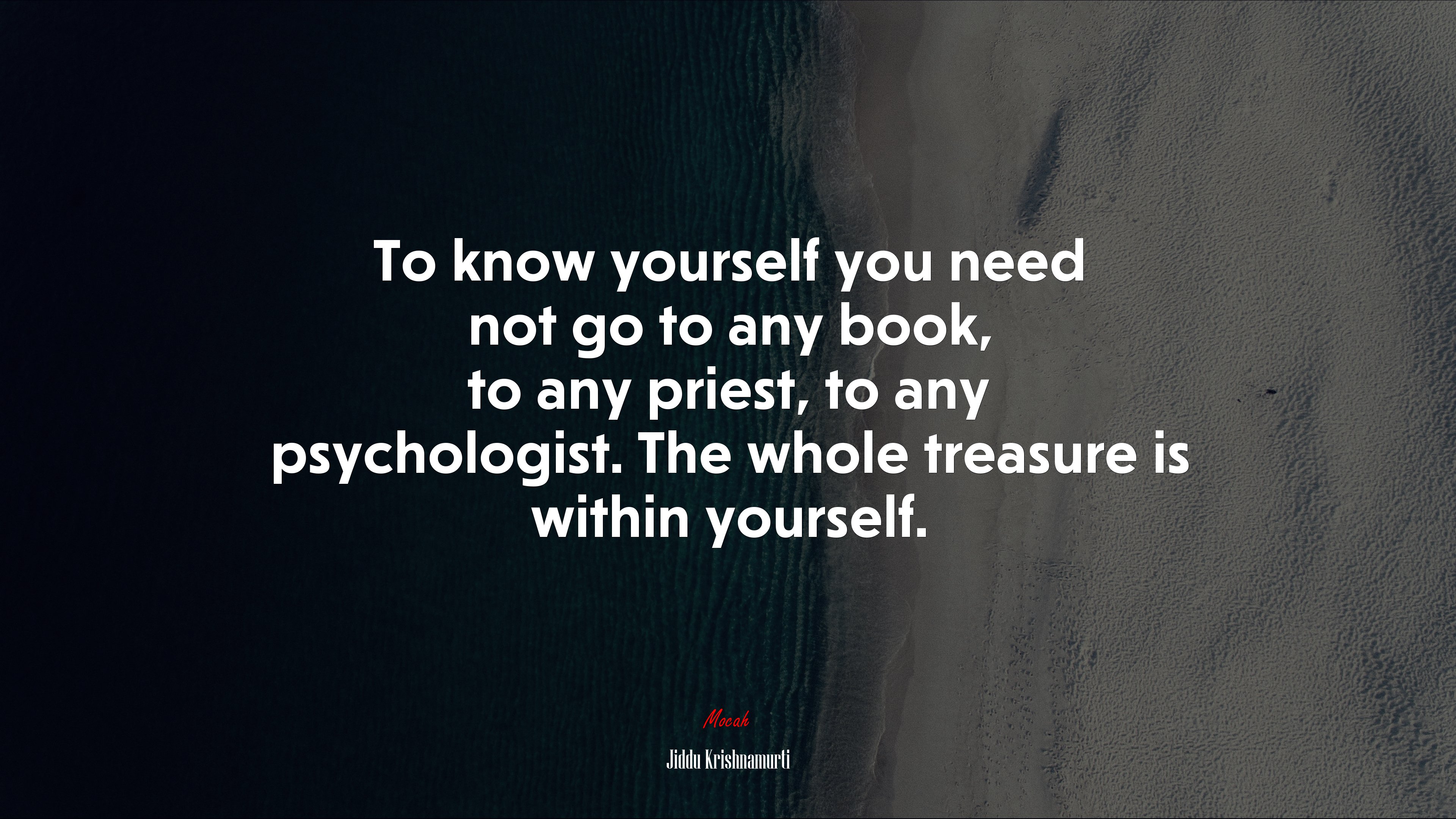 To know yourself you need not go to any book, to any priest, to any psychologist. The whole treasure is within yourself. | Jiddu Krishnamurti quote HD Wallpaper