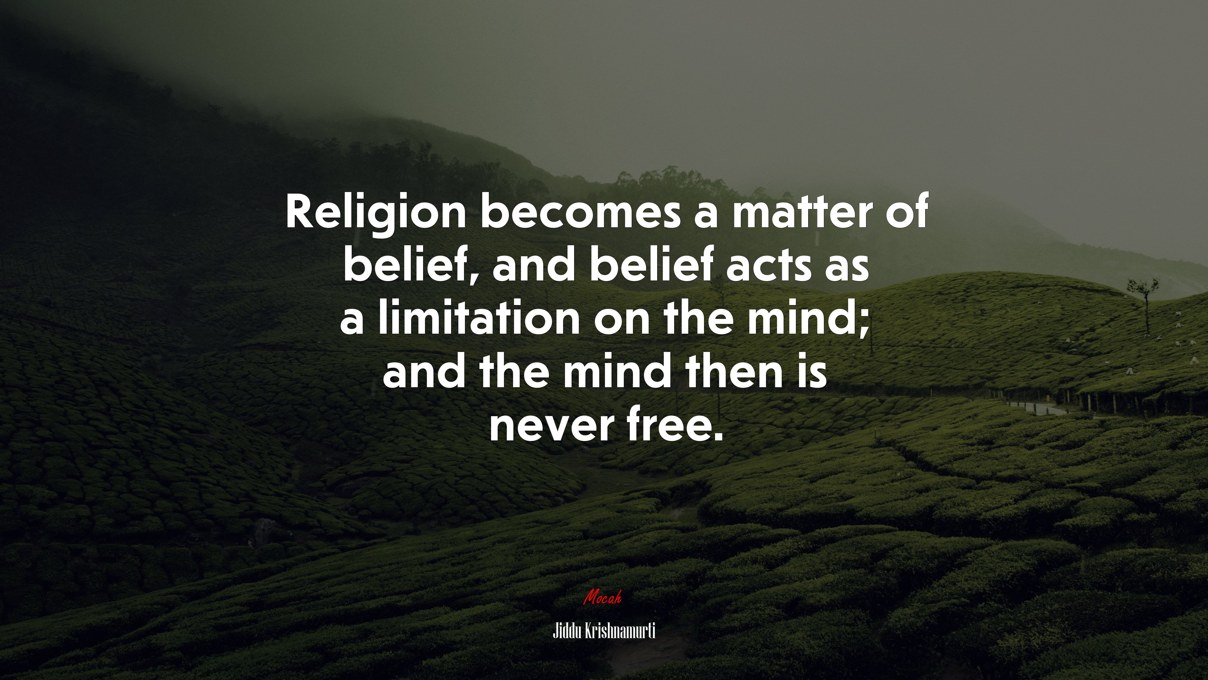 Religion becomes a matter of belief, and belief acts as a limitation on the mind; and the mind then is never free. | Jiddu Krishnamurti quote HD Wallpaper