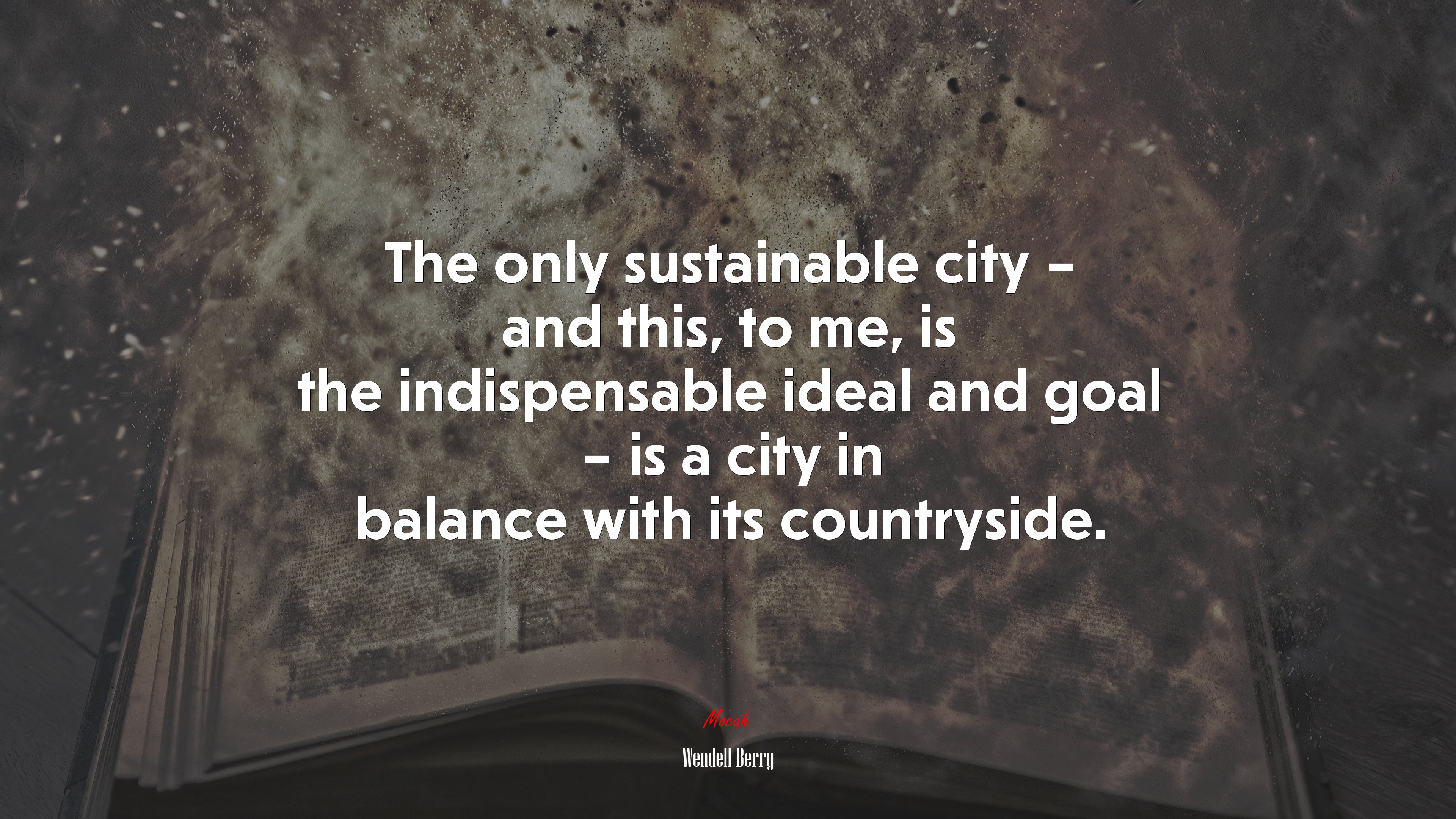 The only sustainable city – and this, to me, is the indispensable ideal and goal – is a city in balance with its countryside. | Wendell Berry quote HD Wallpaper