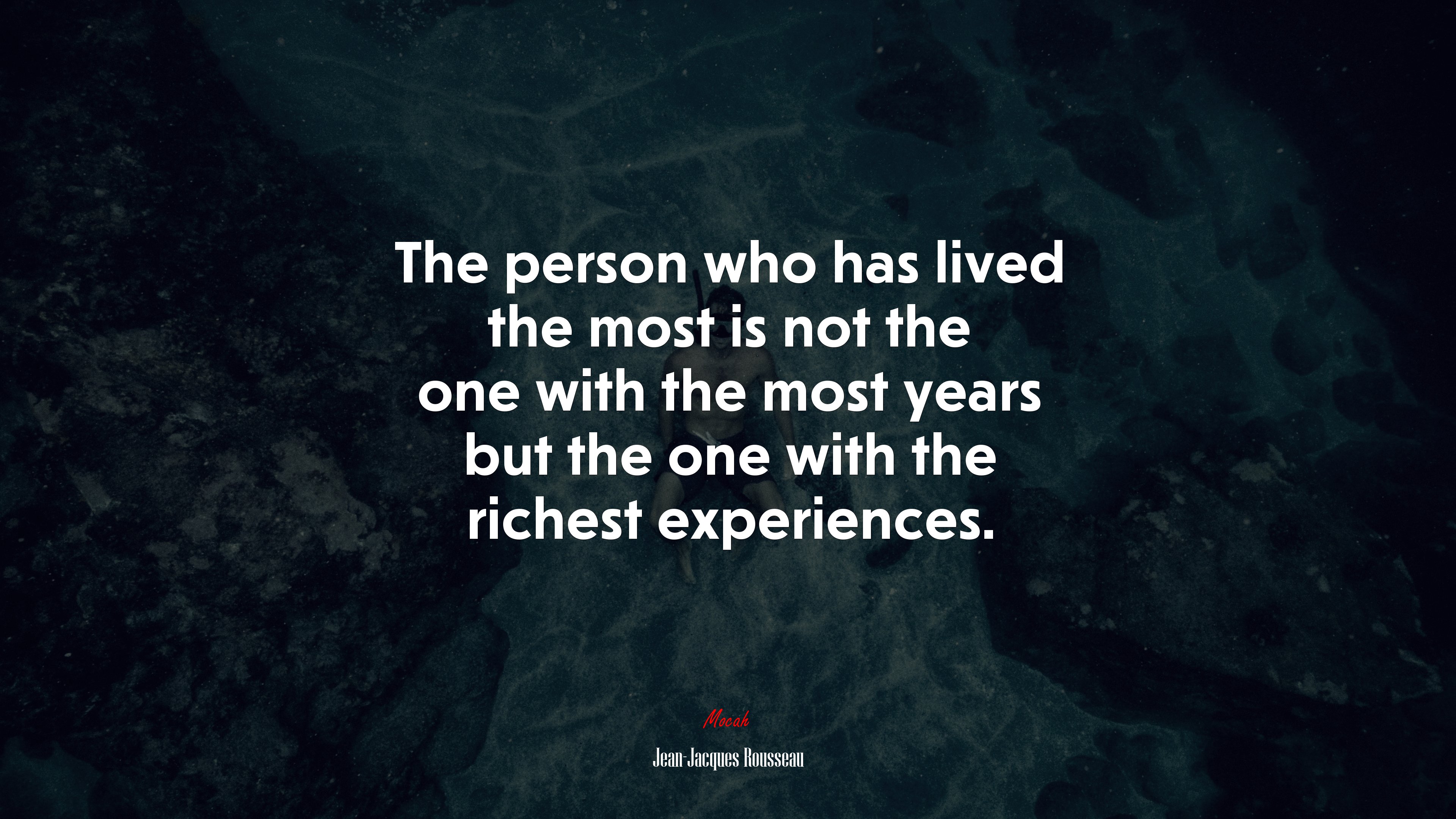 The person who has lived the most is not the one with the most years but the one with the richest experiences. | Jean-Jacques Rousseau quote HD Wallpaper