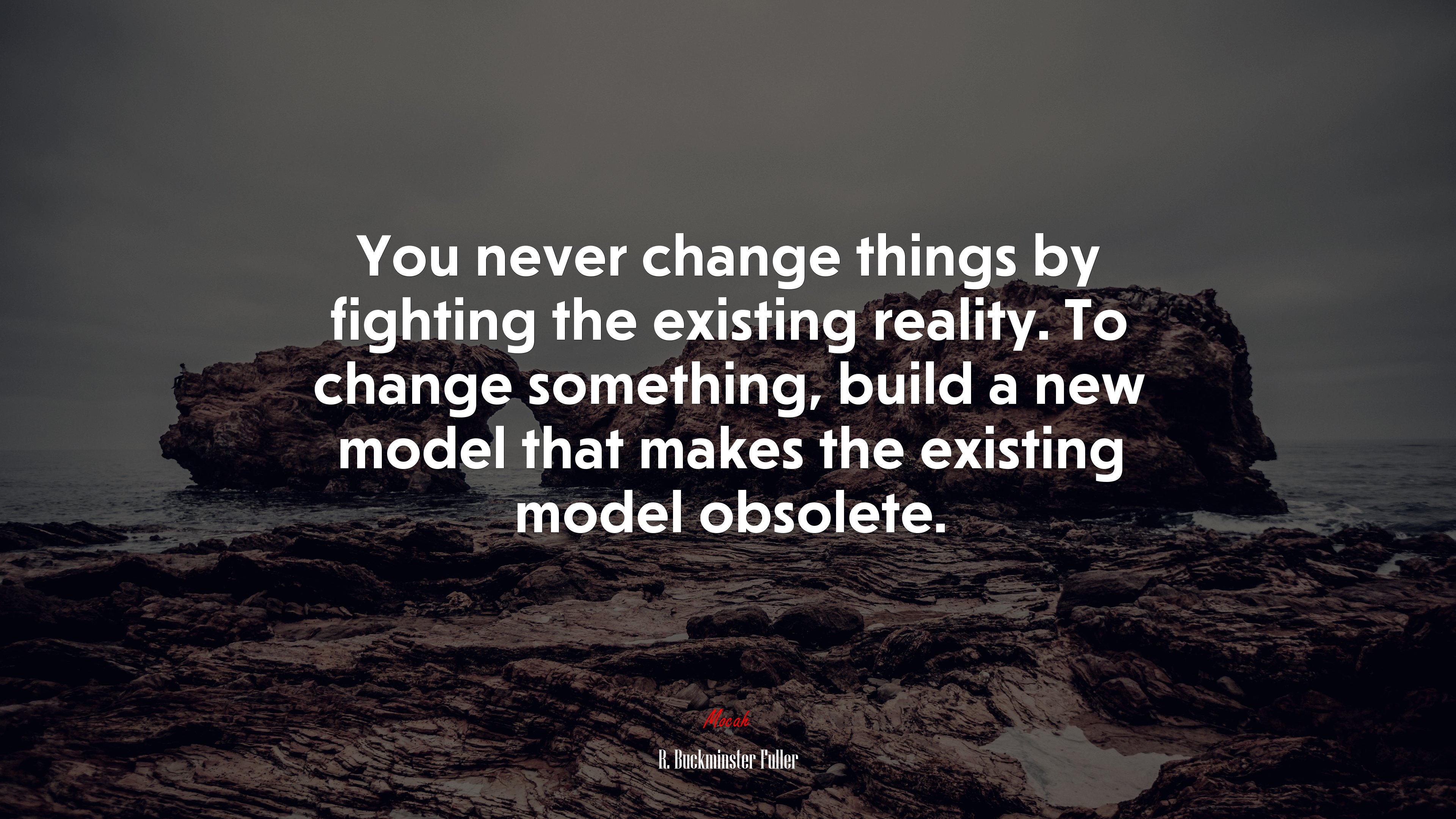 You never change things by fighting the existing reality. To change something, build a new model that makes the existing model obsolete. | R. Buckminster Fuller quote HD Wallpaper