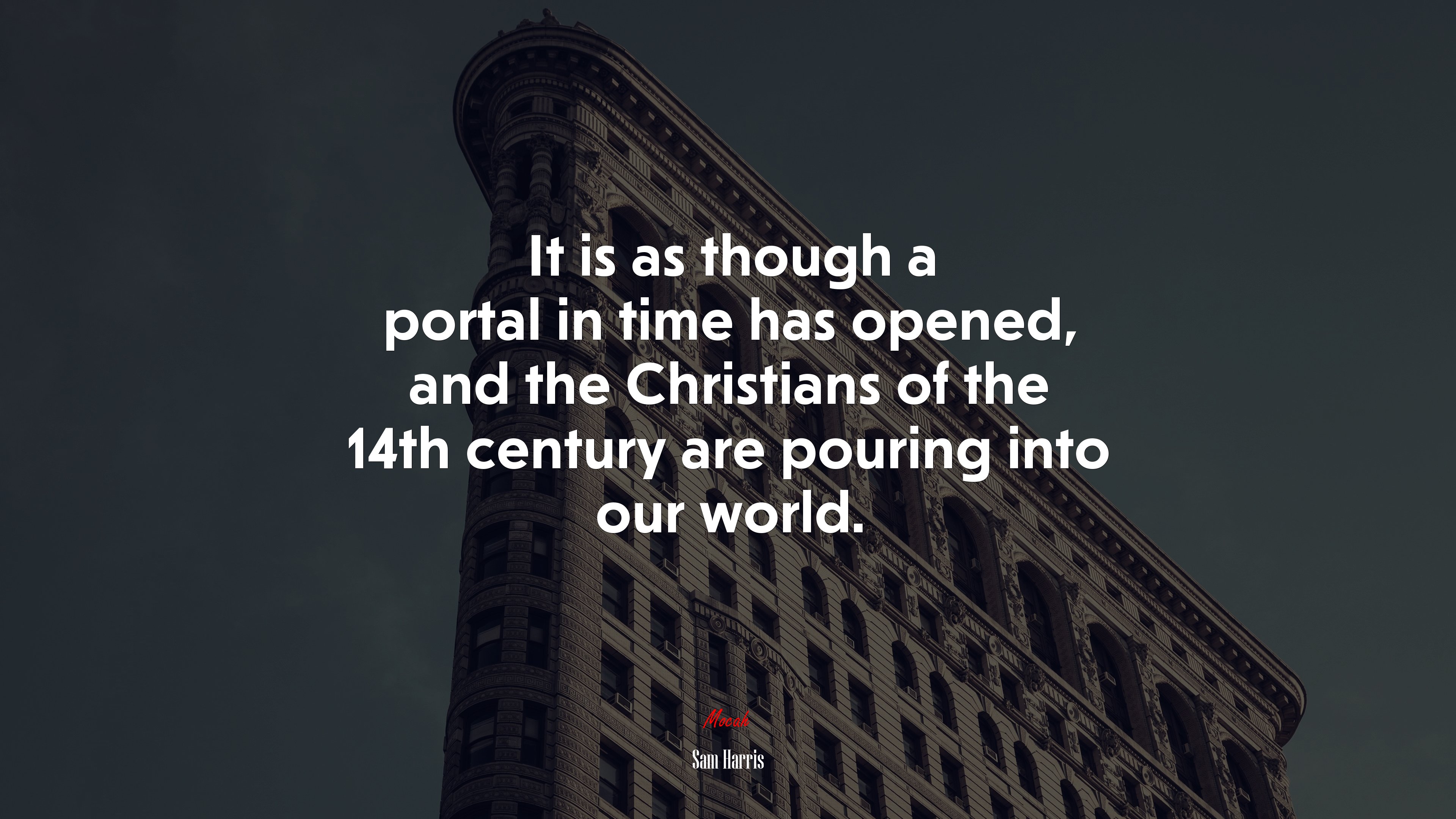 It is as though a portal in time has opened, and the Christians of the 14th century are pouring into our world. | Sam Harris quote HD Wallpaper