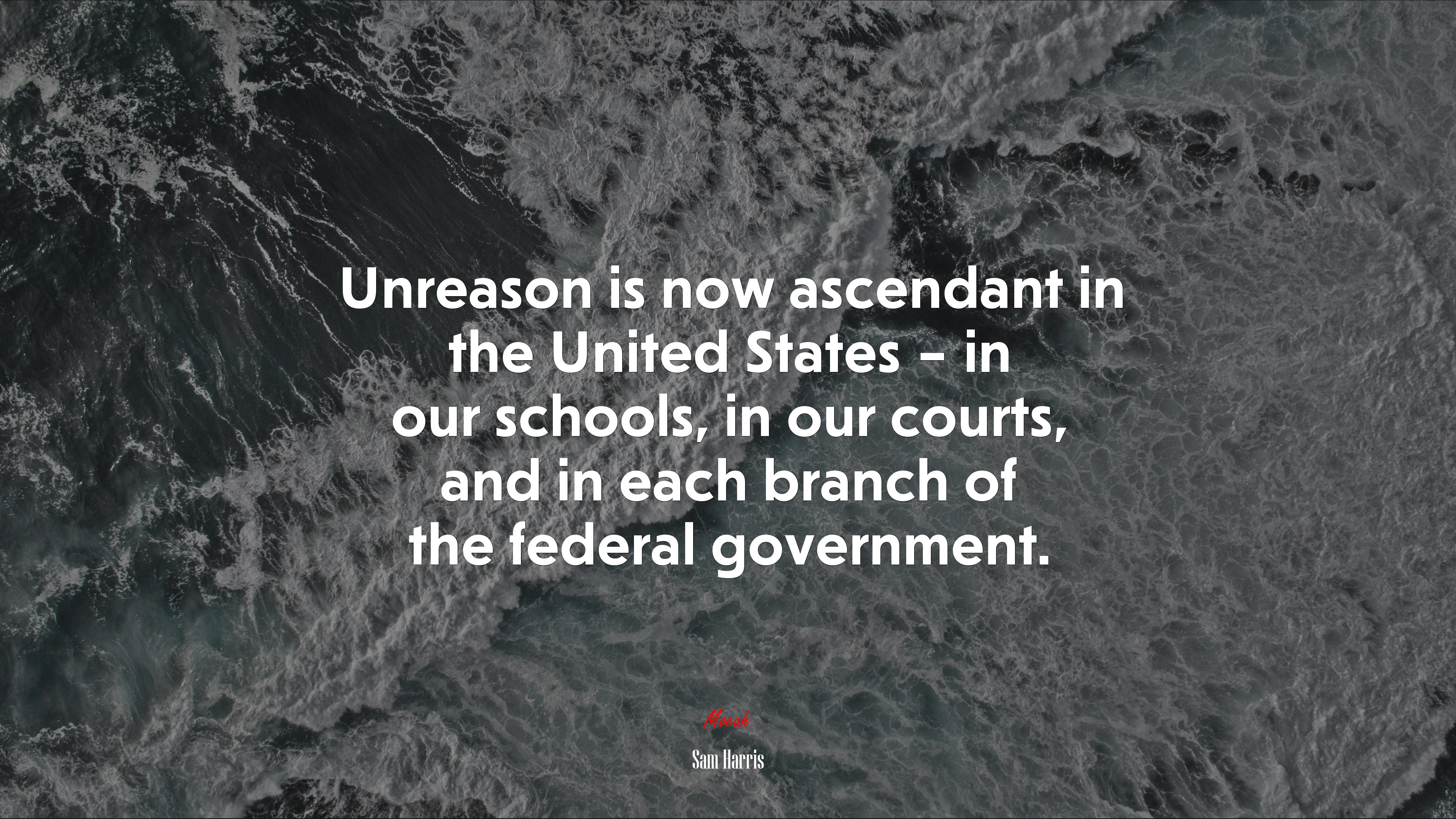 Unreason is now ascendant in the United States – in our schools, in our courts, and in each branch of the federal government. | Sam Harris quote HD Wallpaper