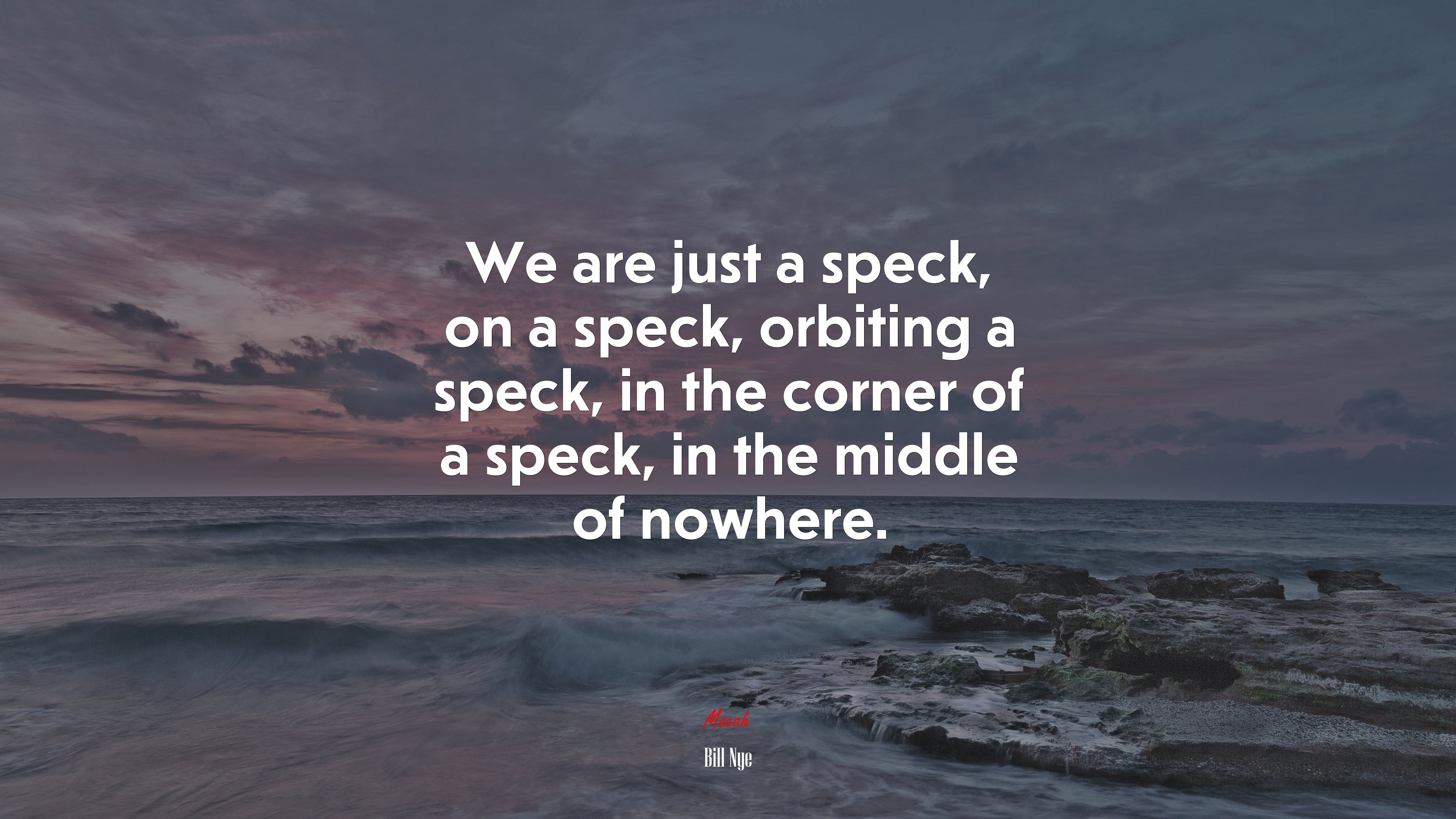 We are just a speck, on a speck, orbiting a speck, in the corner of a speck, in the middle of nowhere. | Bill Nye quote HD Wallpaper