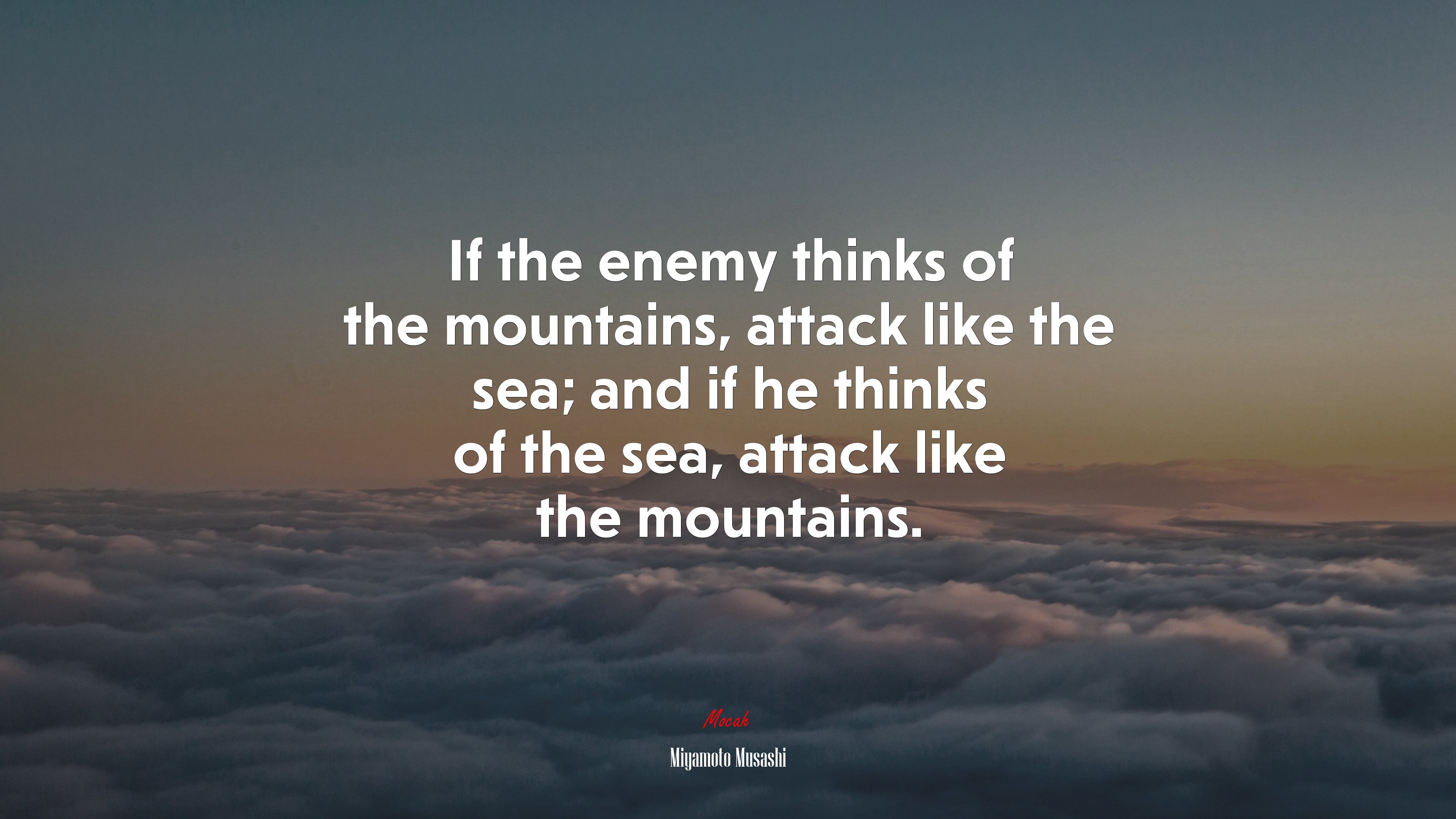 If the enemy thinks of the mountains, attack like the sea; and if he thinks of the sea, attack like the mountains. | Miyamoto Musashi quote HD Wallpaper