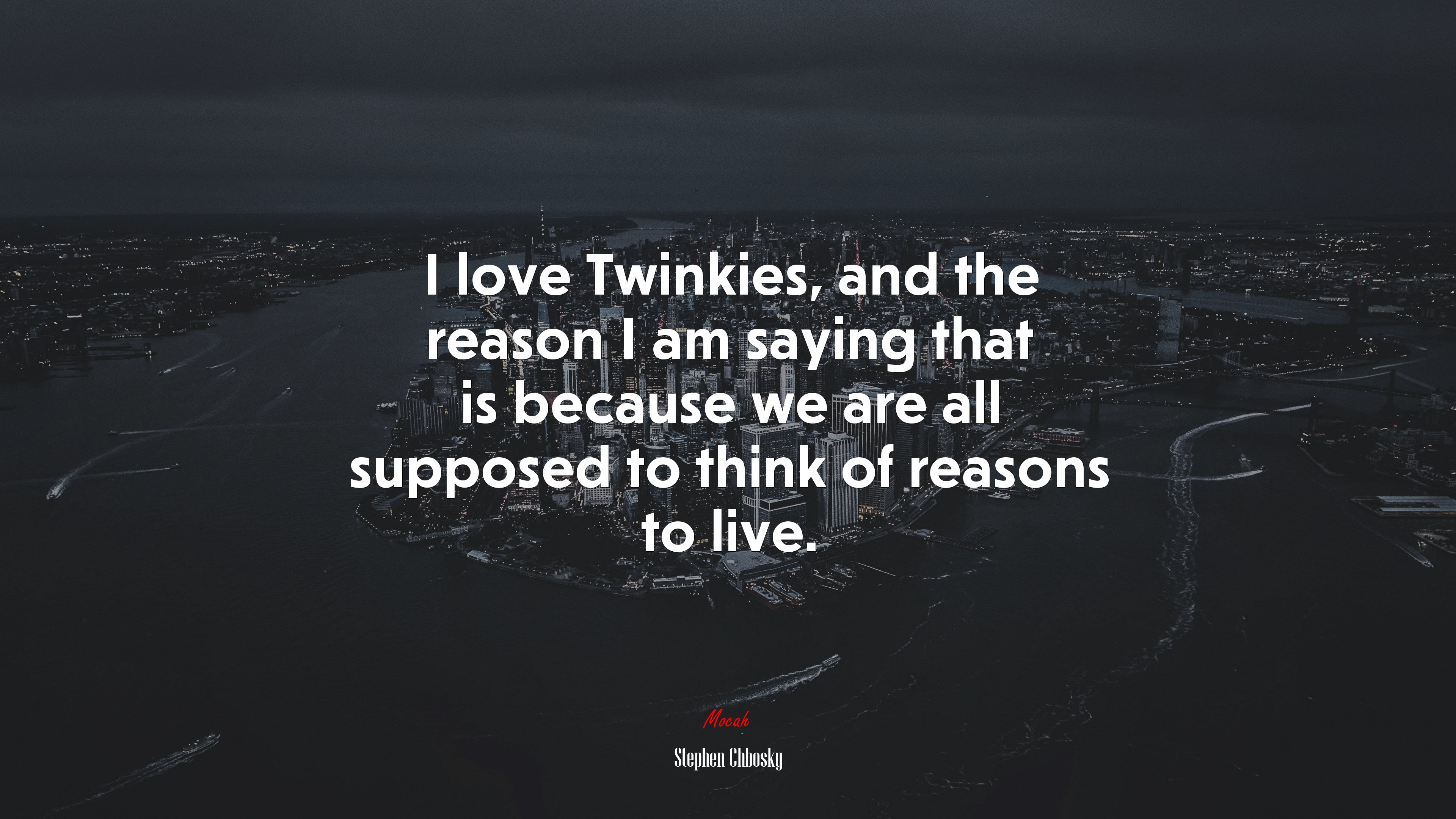 I love Twinkies, and the reason I am saying that is because we are all supposed to think of reasons to live. | Stephen Chbosky quote HD Wallpaper