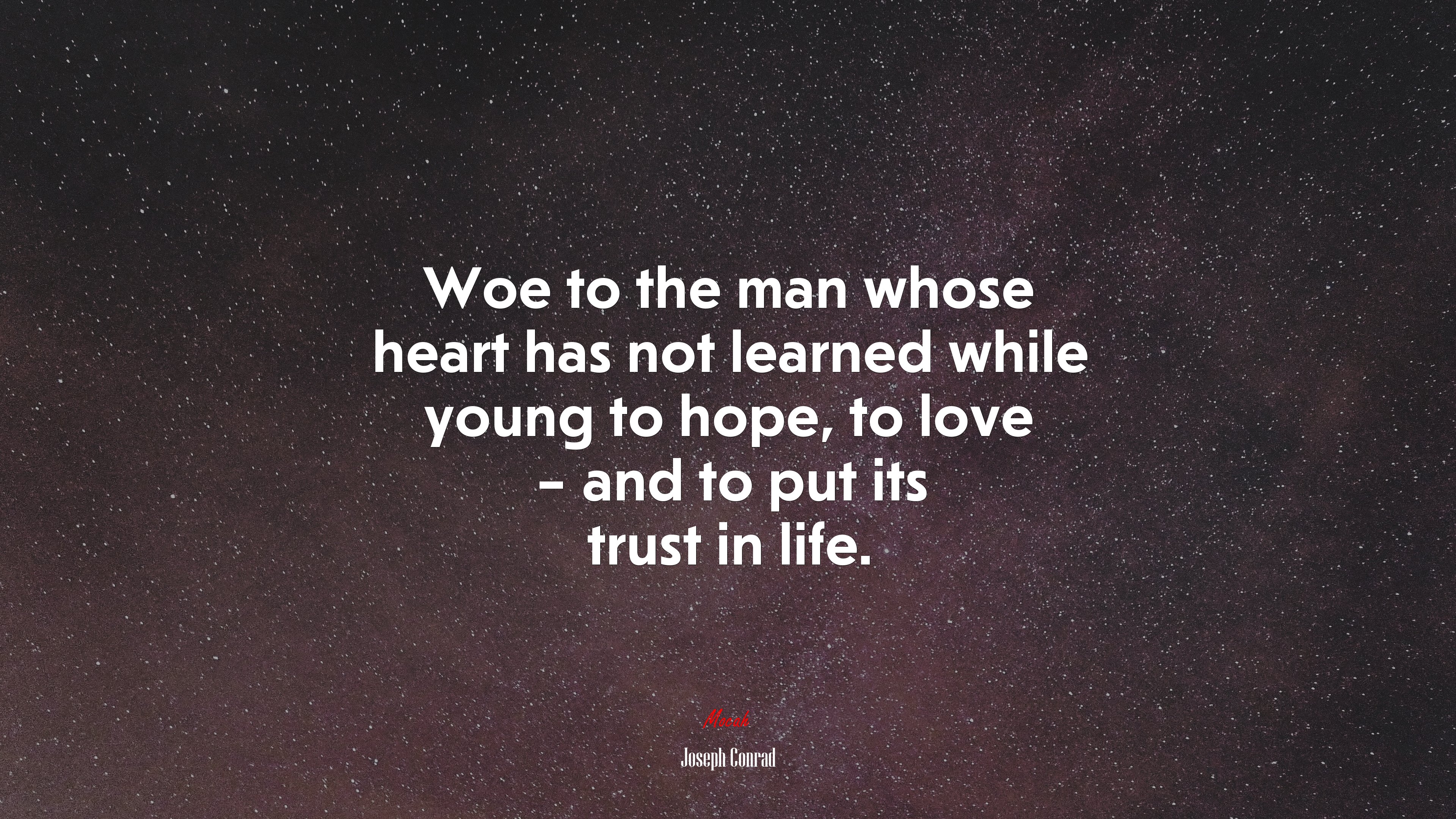 Woe to the man whose heart has not learned while young to hope, to love – and to put its trust in life. | Joseph Conrad quote HD Wallpaper