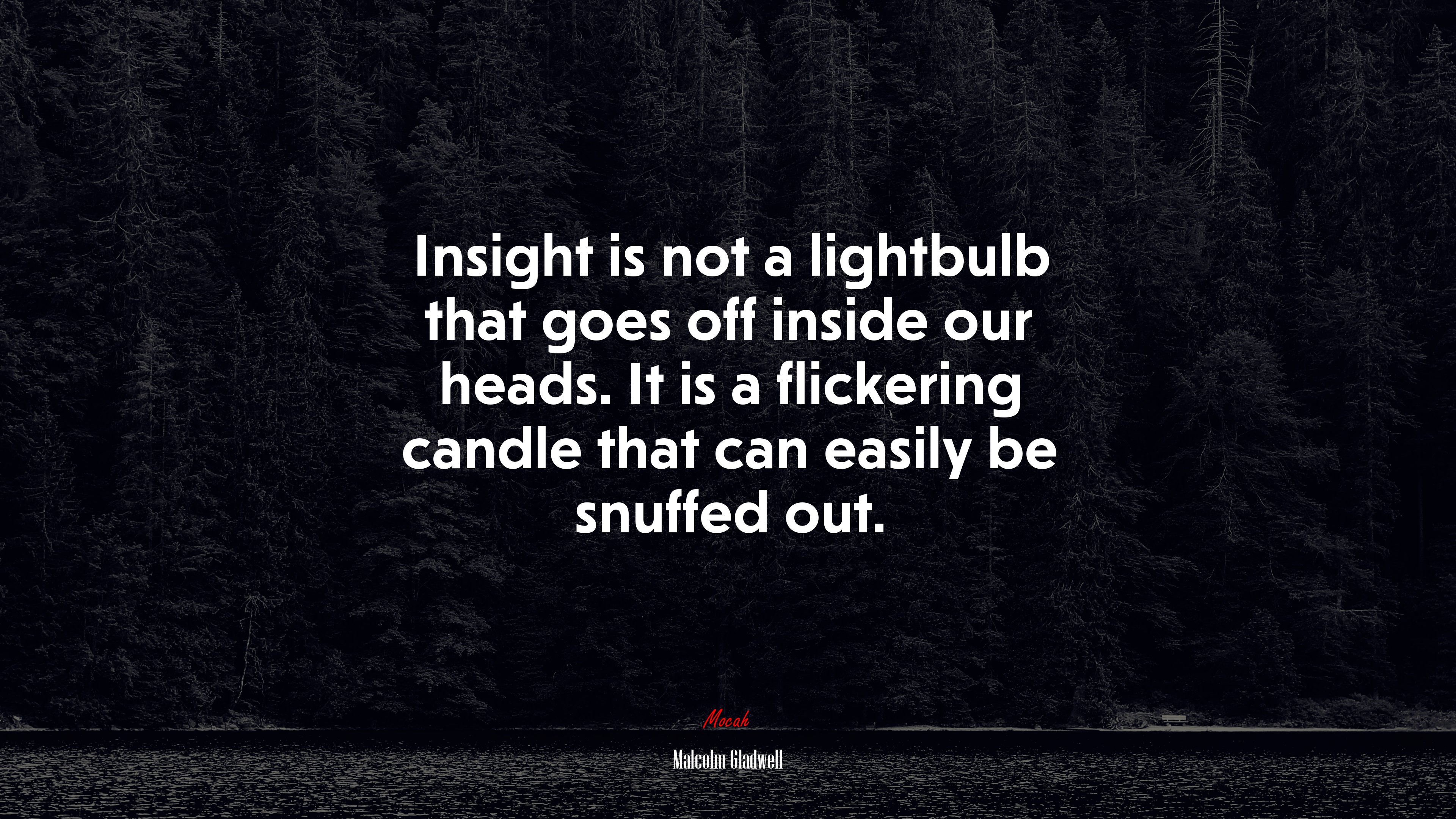 Insight is not a lightbulb that goes off inside our heads. It is a flickering candle that can easily be snuffed out. | Malcolm Gladwell quote HD Wallpaper