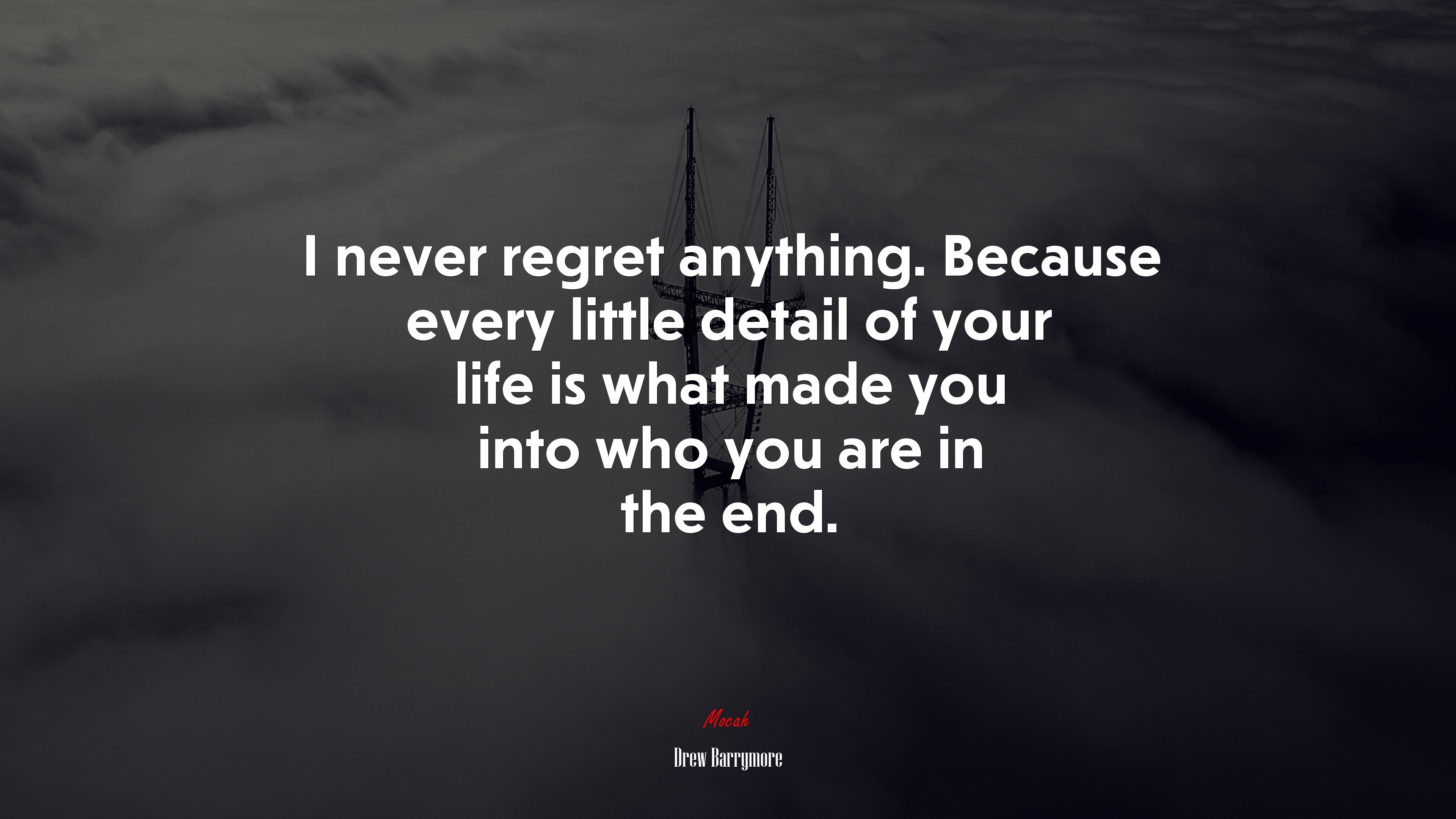 I never regret anything. Because every little detail of your life is what made you into who you are in the end. | Drew Barrymore quote HD Wallpaper