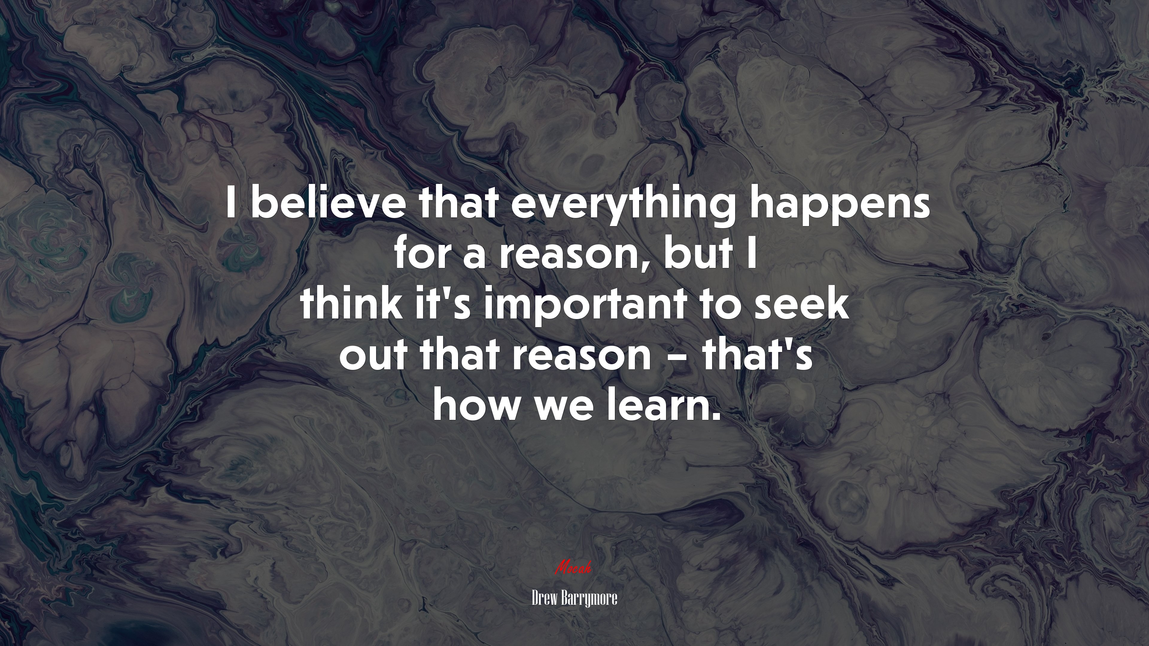 I believe that everything happens for a reason, but I think it’s important to seek out that reason – that’s how we learn. | Drew Barrymore quote HD Wallpaper