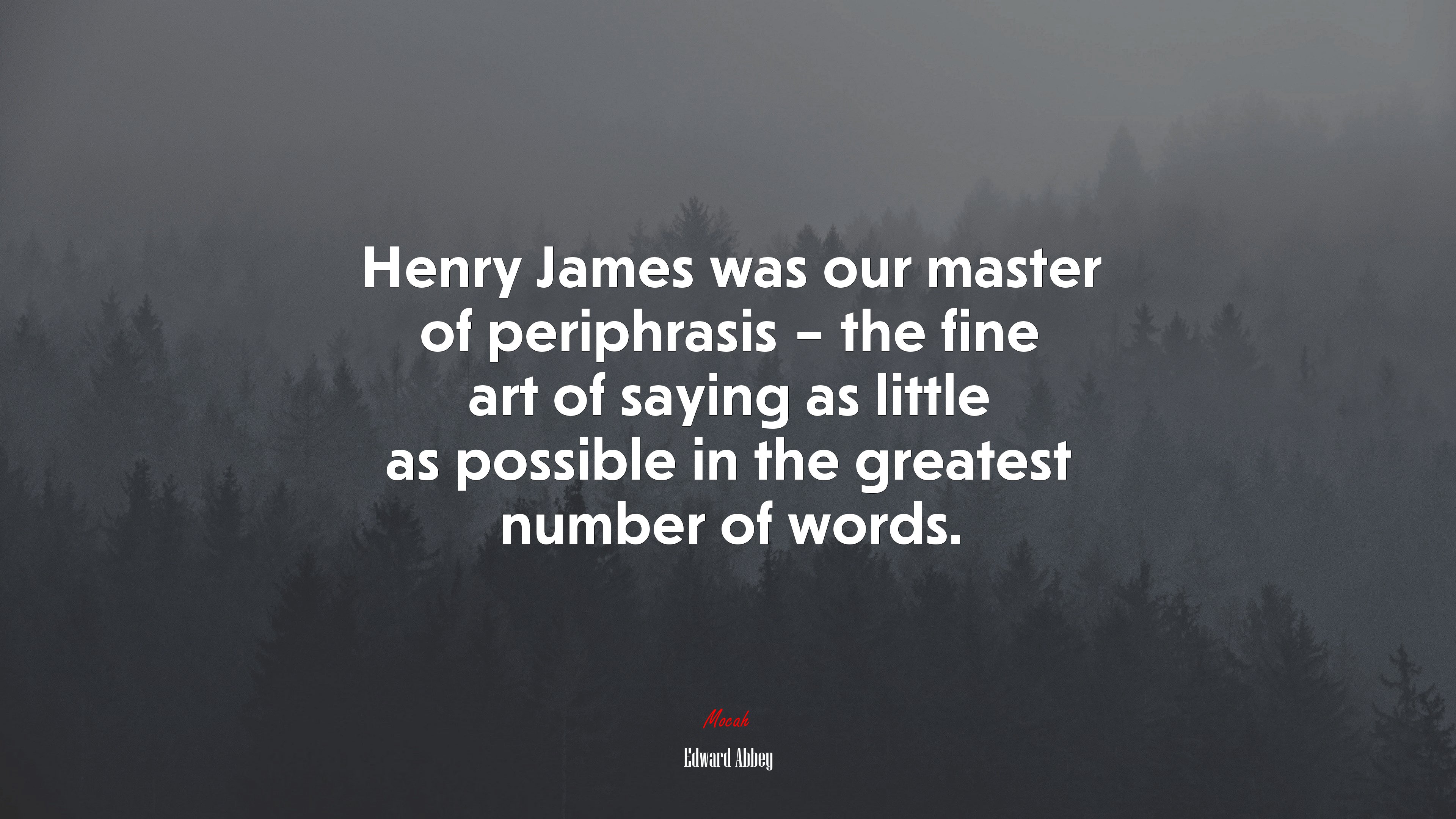 Henry James was our master of periphrasis – the fine art of saying as little as possible in the greatest number of words. | Edward Abbey quote HD Wallpaper
