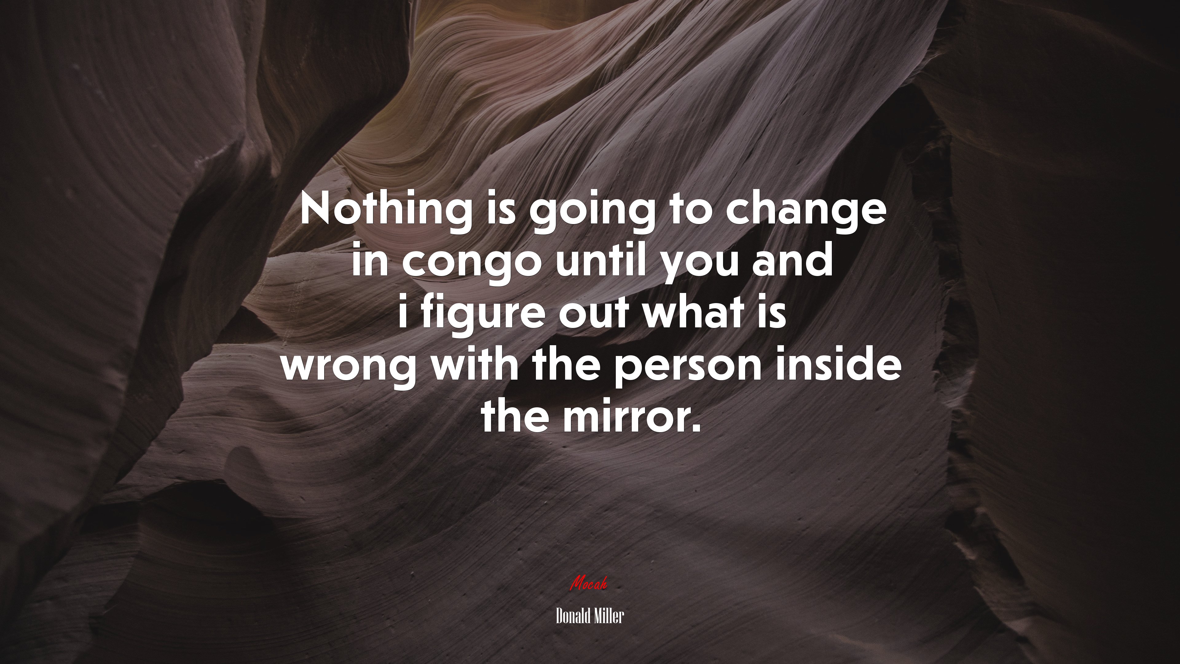 Nothing is going to change in congo until you and i figure out what is wrong with the person inside the mirror. | Donald Miller quote HD Wallpaper