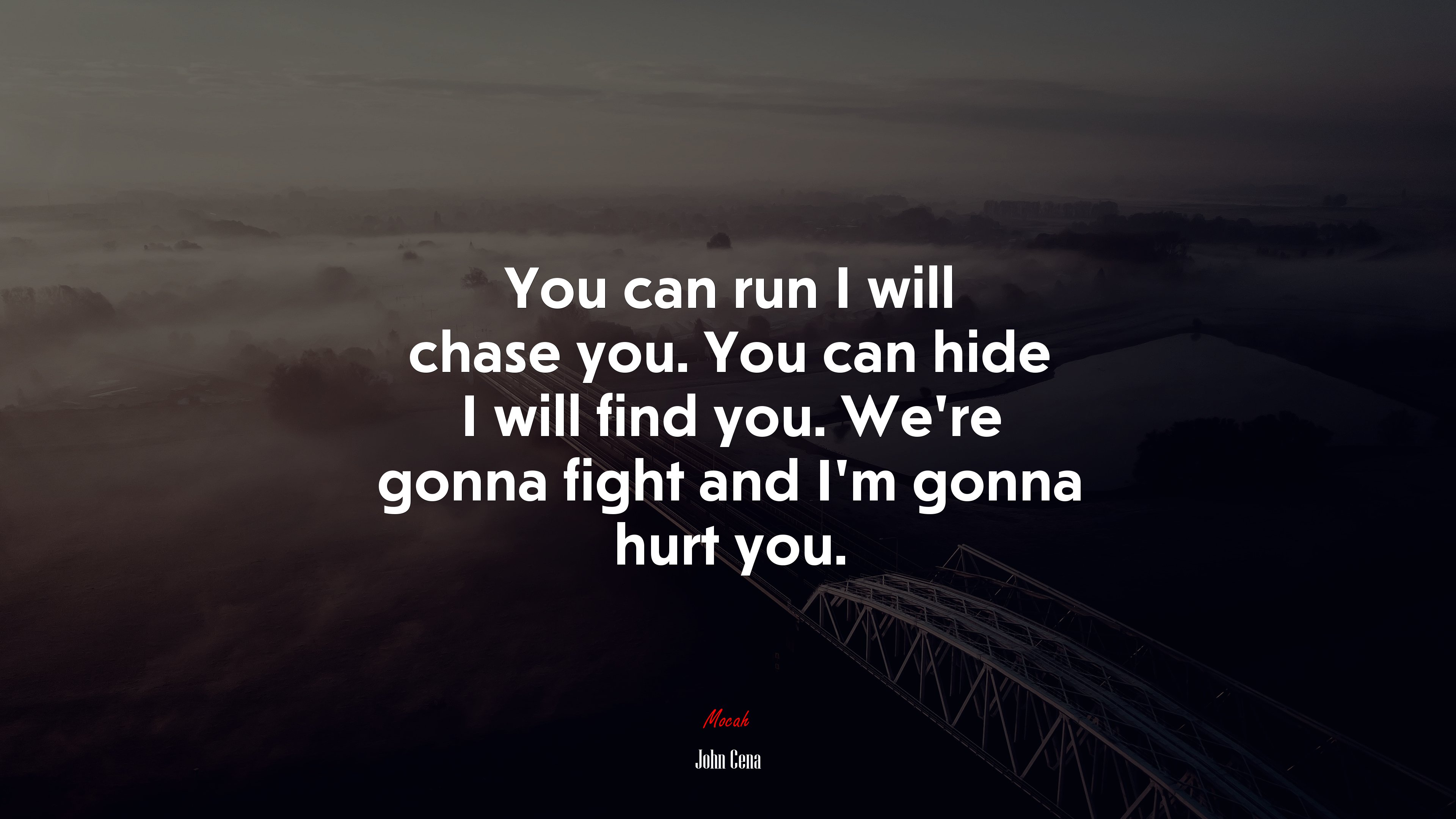 You can run I will chase you. You can hide I will find you. We’re gonna fight and I’m gonna hurt you. | John Cena quote HD Wallpaper