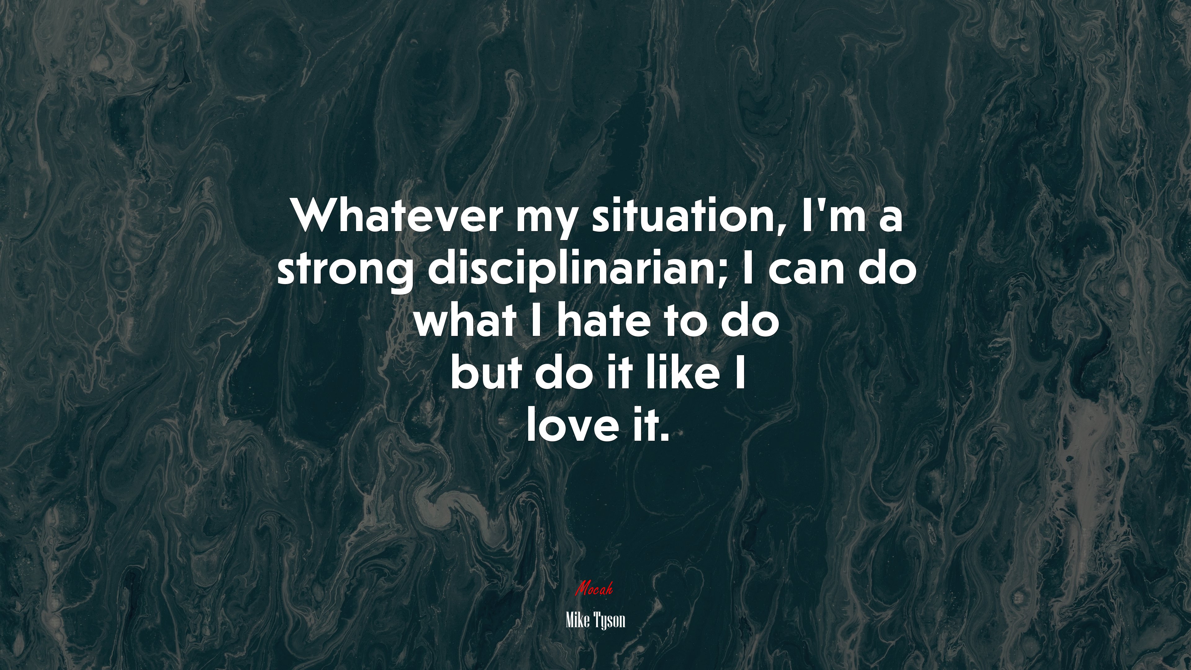 Whatever my situation, I’m a strong disciplinarian; I can do what I hate to do but do it like I love it. | Mike Tyson quote HD Wallpaper