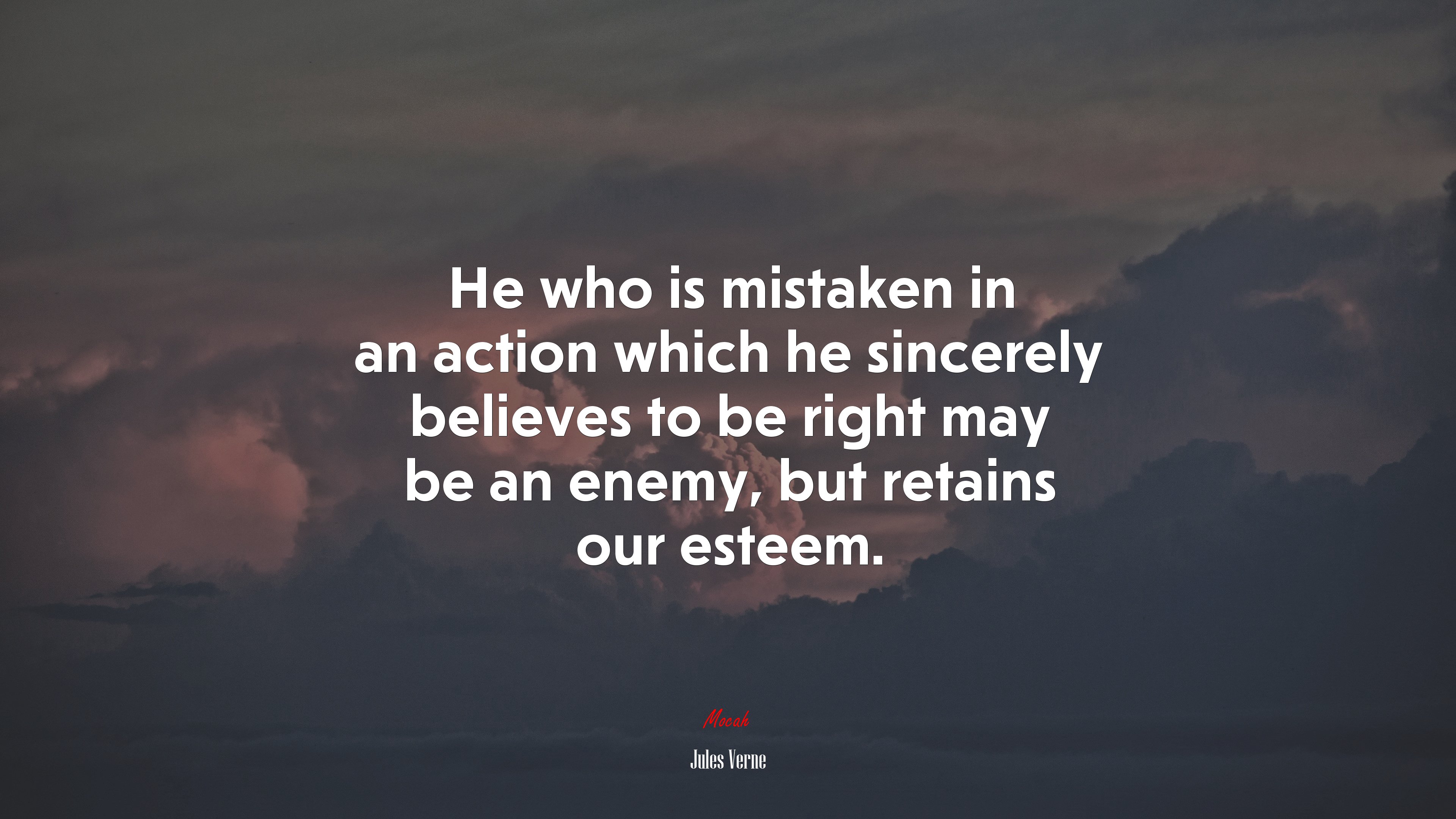 He who is mistaken in an action which he sincerely believes to be right may be an enemy, but retains our esteem. | Jules Verne quote HD Wallpaper